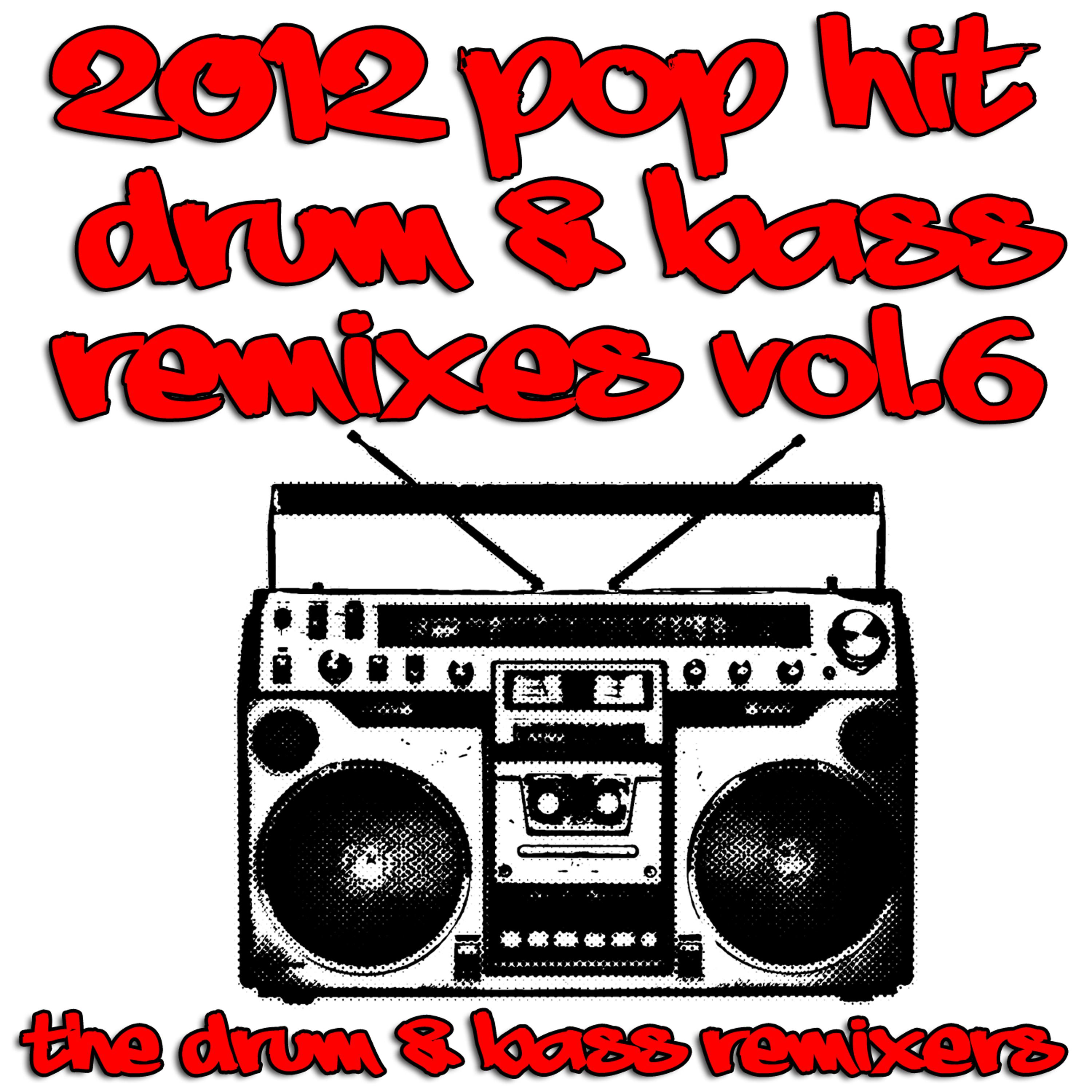 Постер альбома 2012 Pop Hit Drum & Bass Remixes, Vol. 6