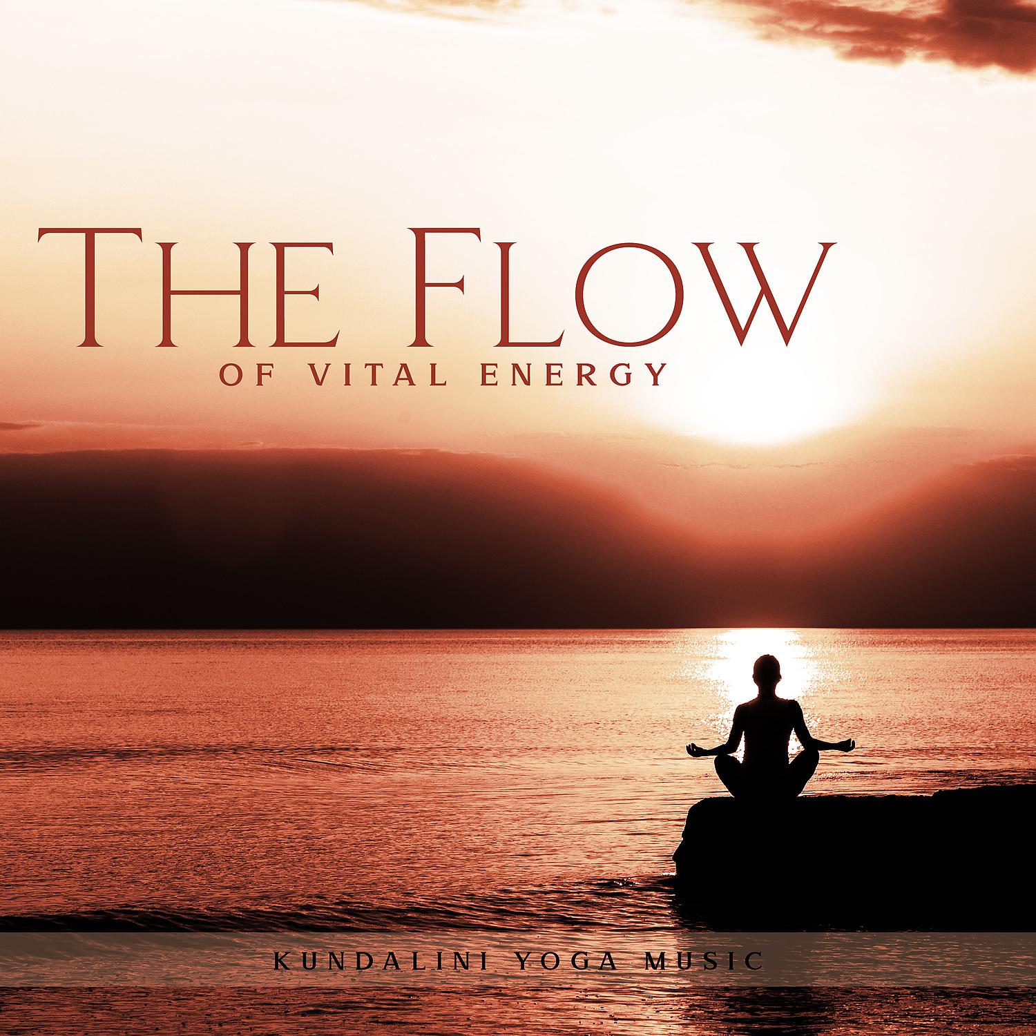 Постер альбома The Flow of Vital Energy: Kundalini Yoga Music, Unblock Your Chakras, Calm Your Mind