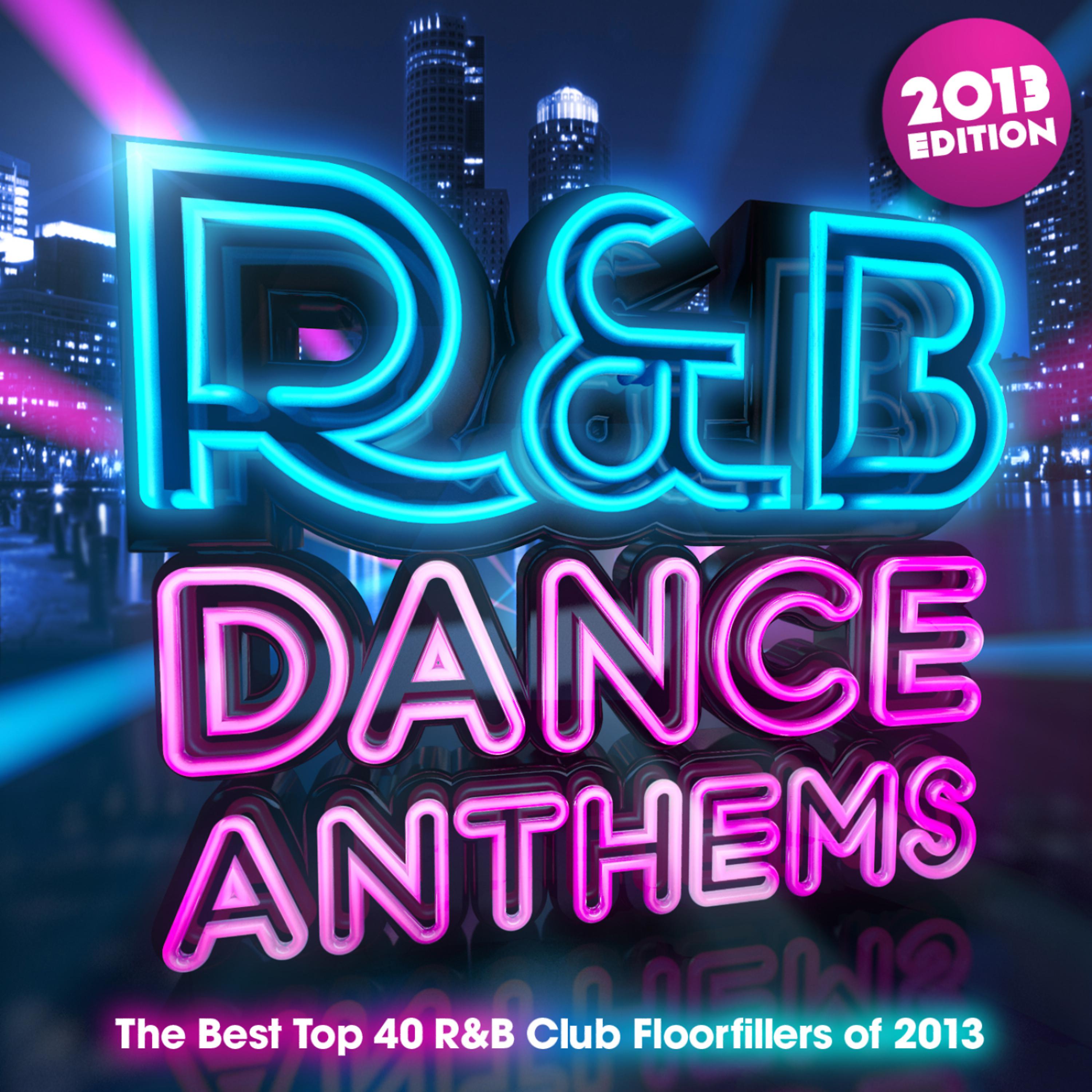 Постер альбома R & B Dance Anthems 2013 - The Best Top 40 RnB Club Floorfillers for 2013 - Perfect R and B Trax for Partying & Workout
