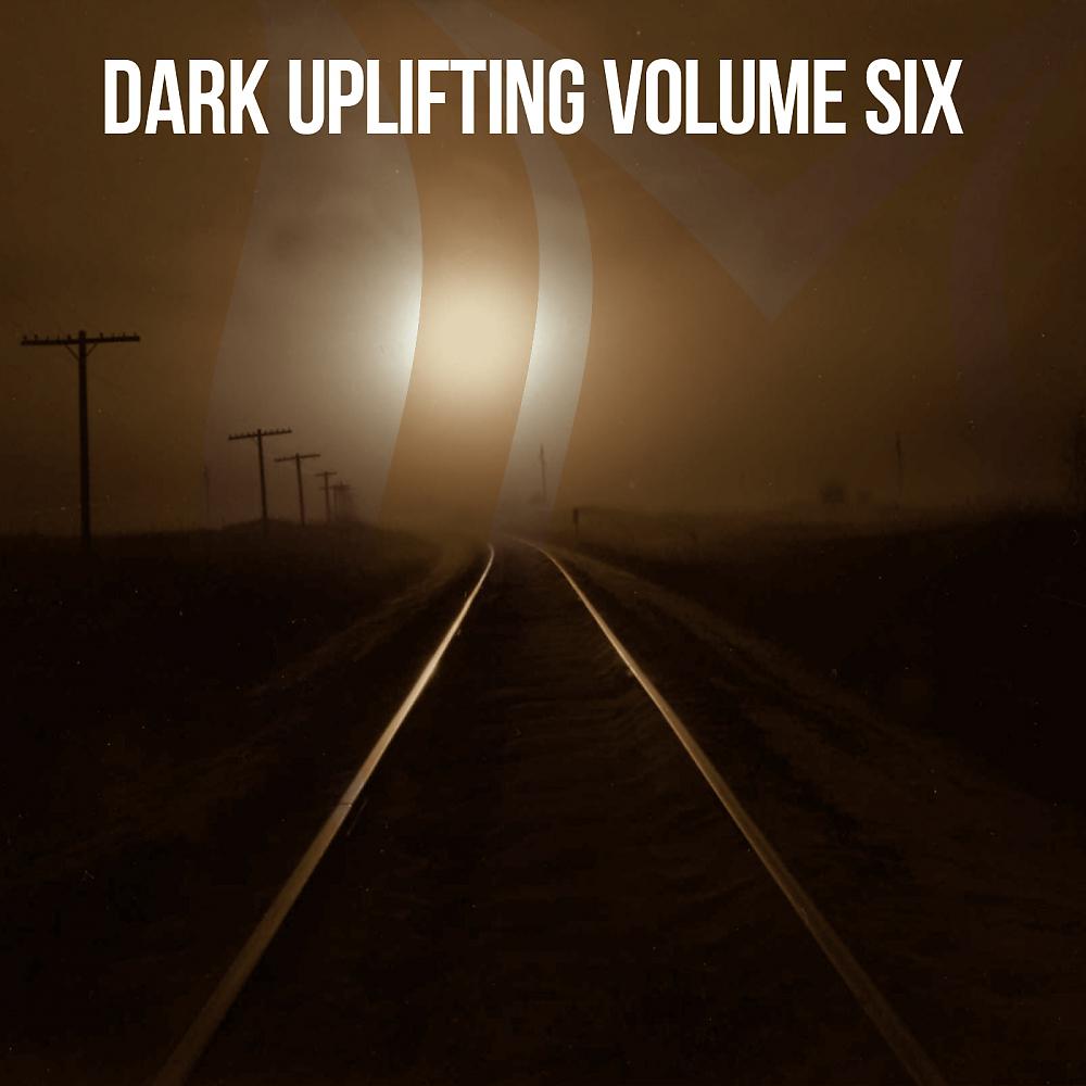 Постер альбома Dark Uplifting, Vol. 6
