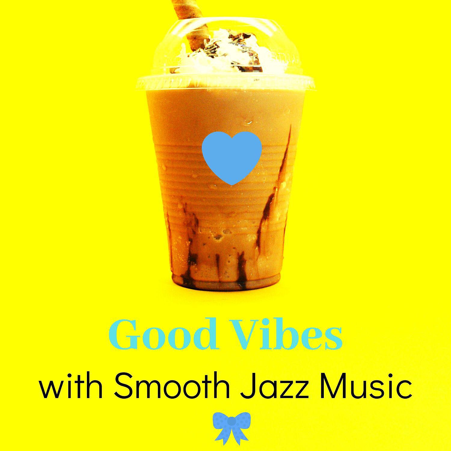 Постер альбома Good Vibes with Smooth Jazz Music: Bossa Nova Music for Studying, Wakeup, Work & Good Mood