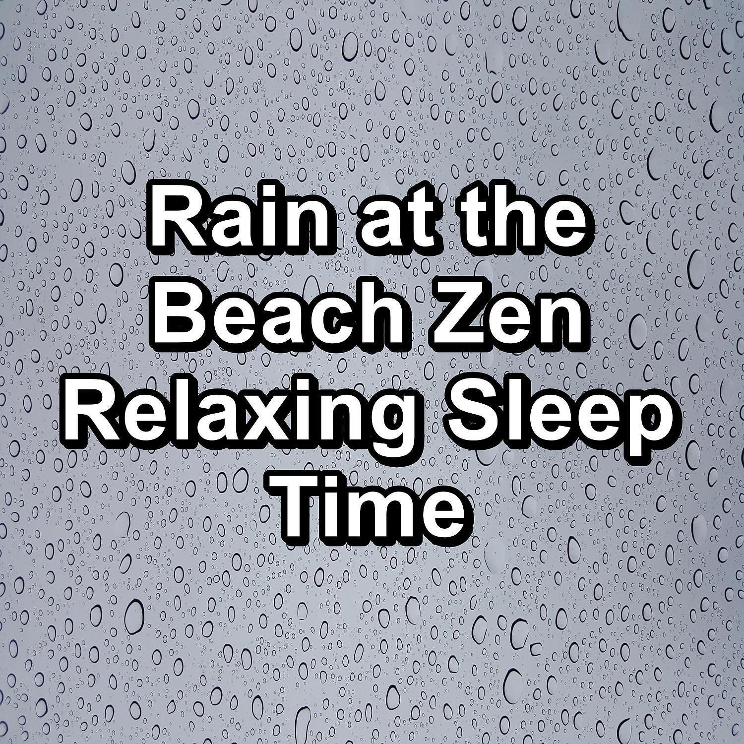 Постер альбома Rain at the Beach Zen Relaxing Sleep Time
