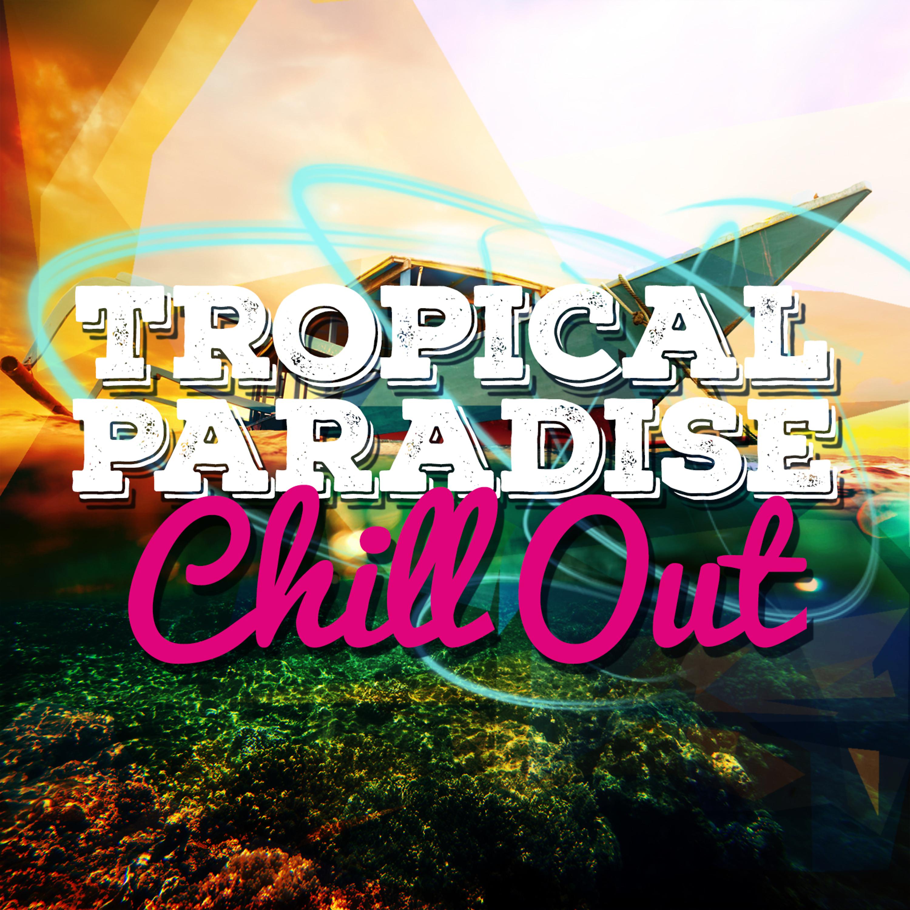 Постер альбома Tropical Paradise Chill Out