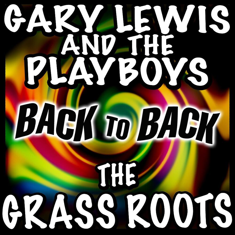 Постер альбома Back to Back - Gary Lewis & The Playboys & The Grass Roots