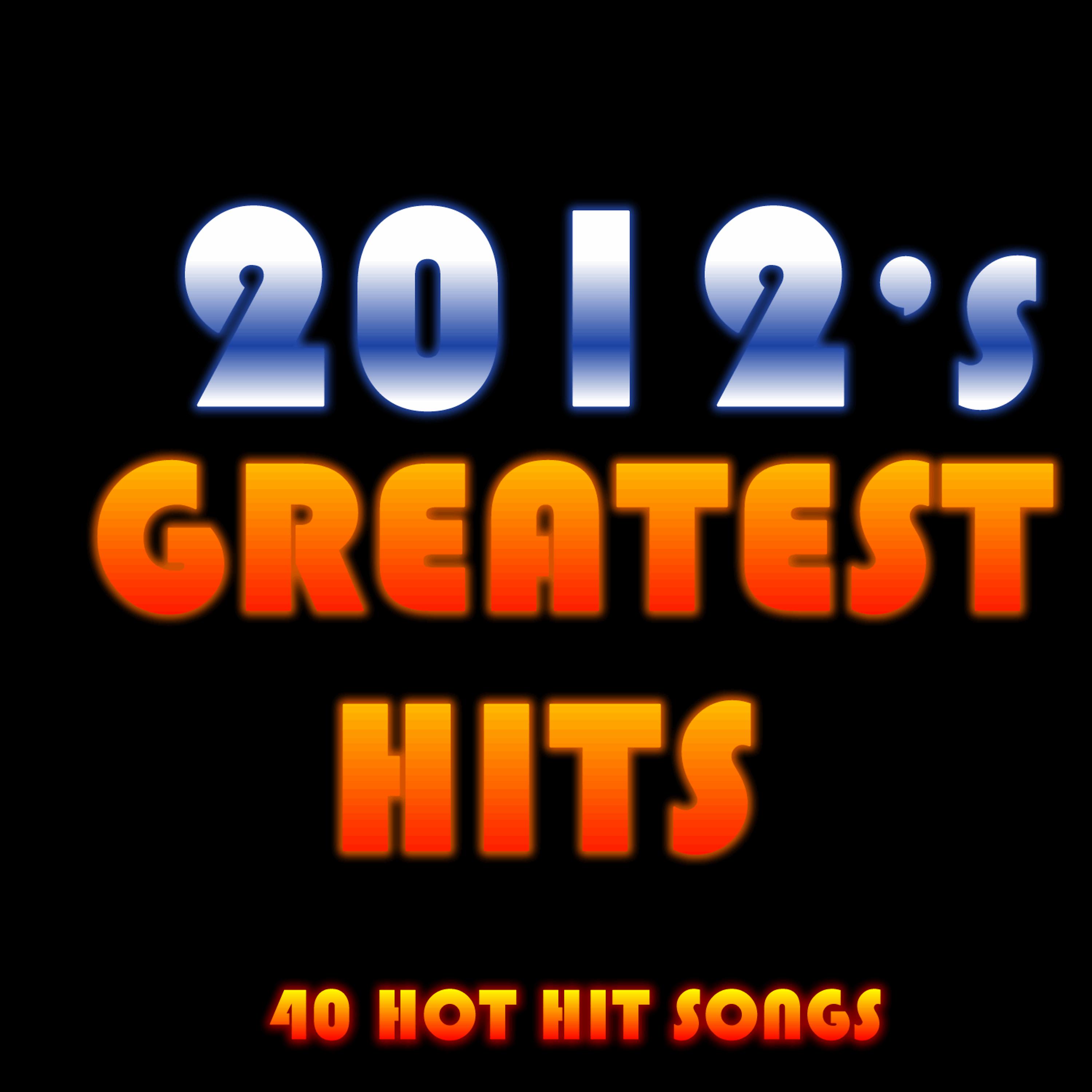 Постер альбома 2012's Greatest Hits: 40 Hot Hit Songs