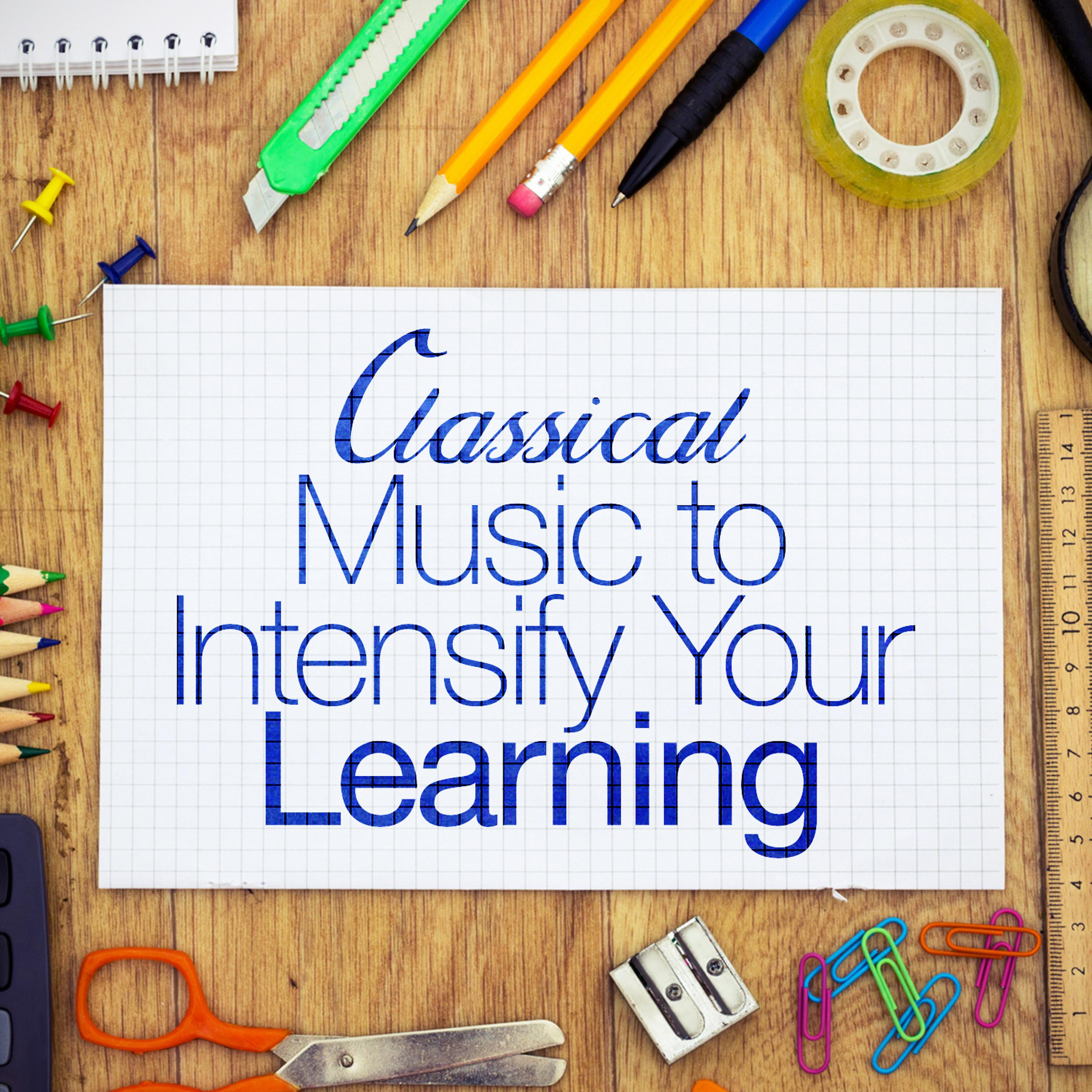 Постер альбома Classical Music to Intensify Your Learning
