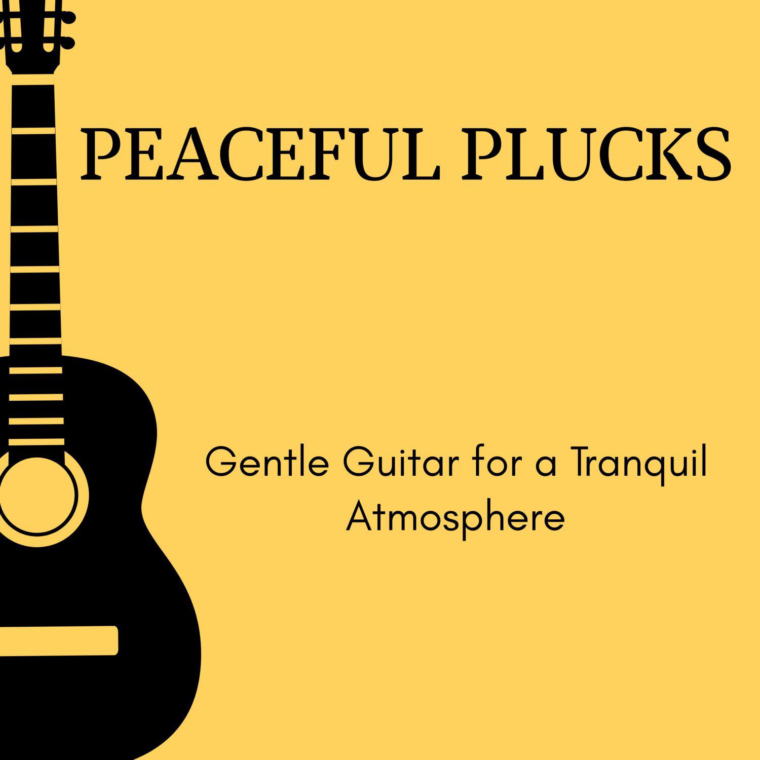 Постер альбома Peaceful Plucks - Gentle Guitar for a Tranquil Atmosphere