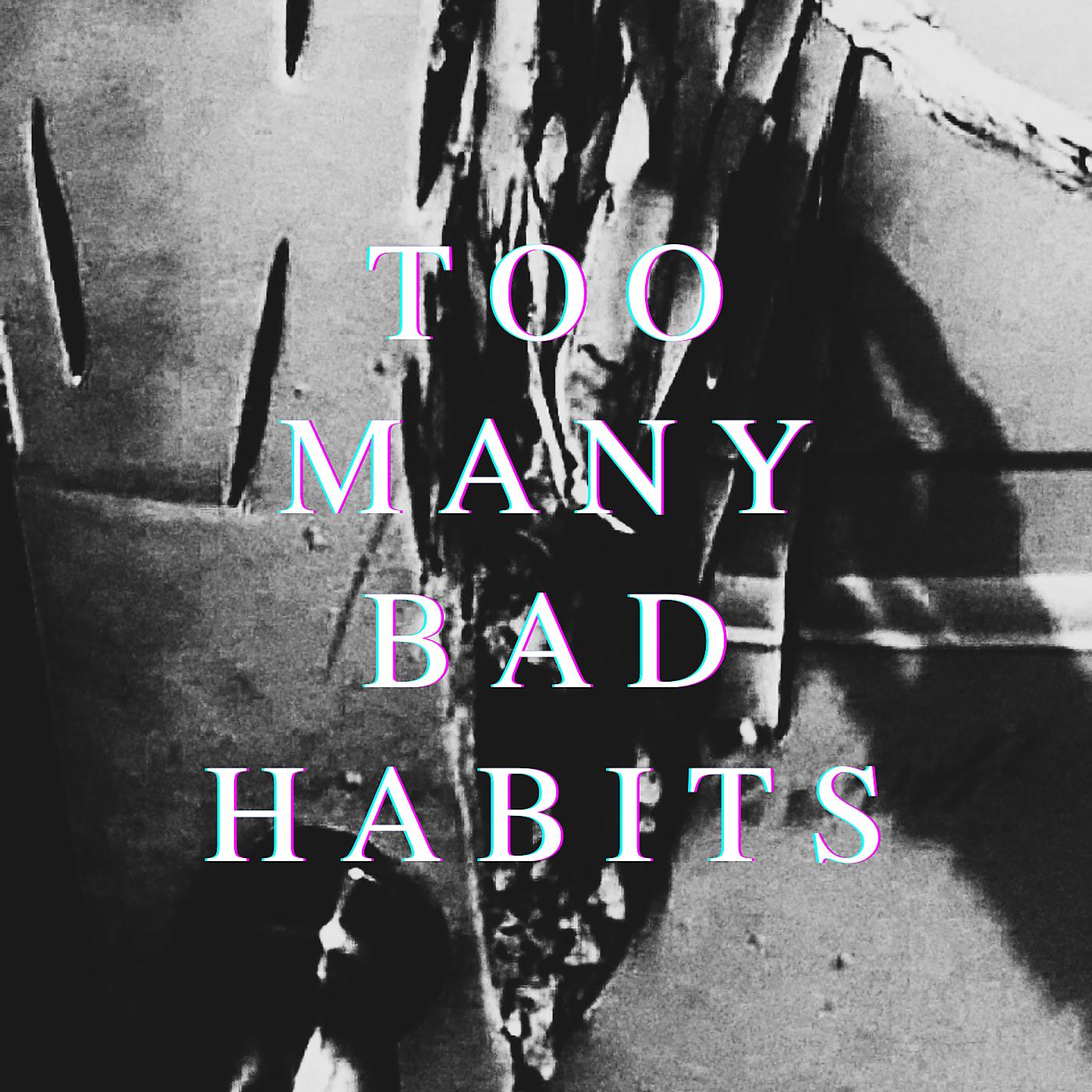 Постер альбома Too Many Bad Habits