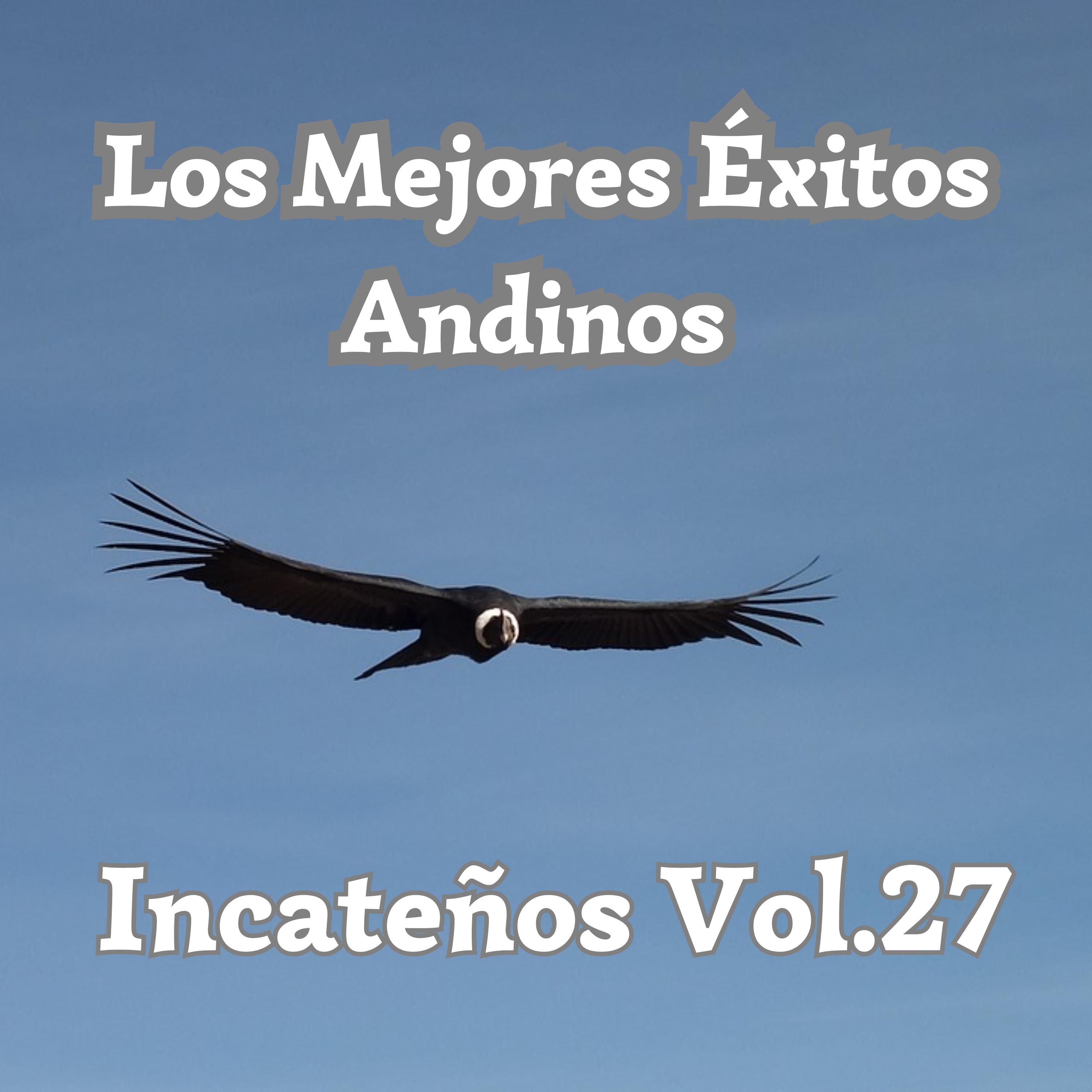 Постер альбома Los Mejores Éxitos Andinos, Incateños, Vol. 27