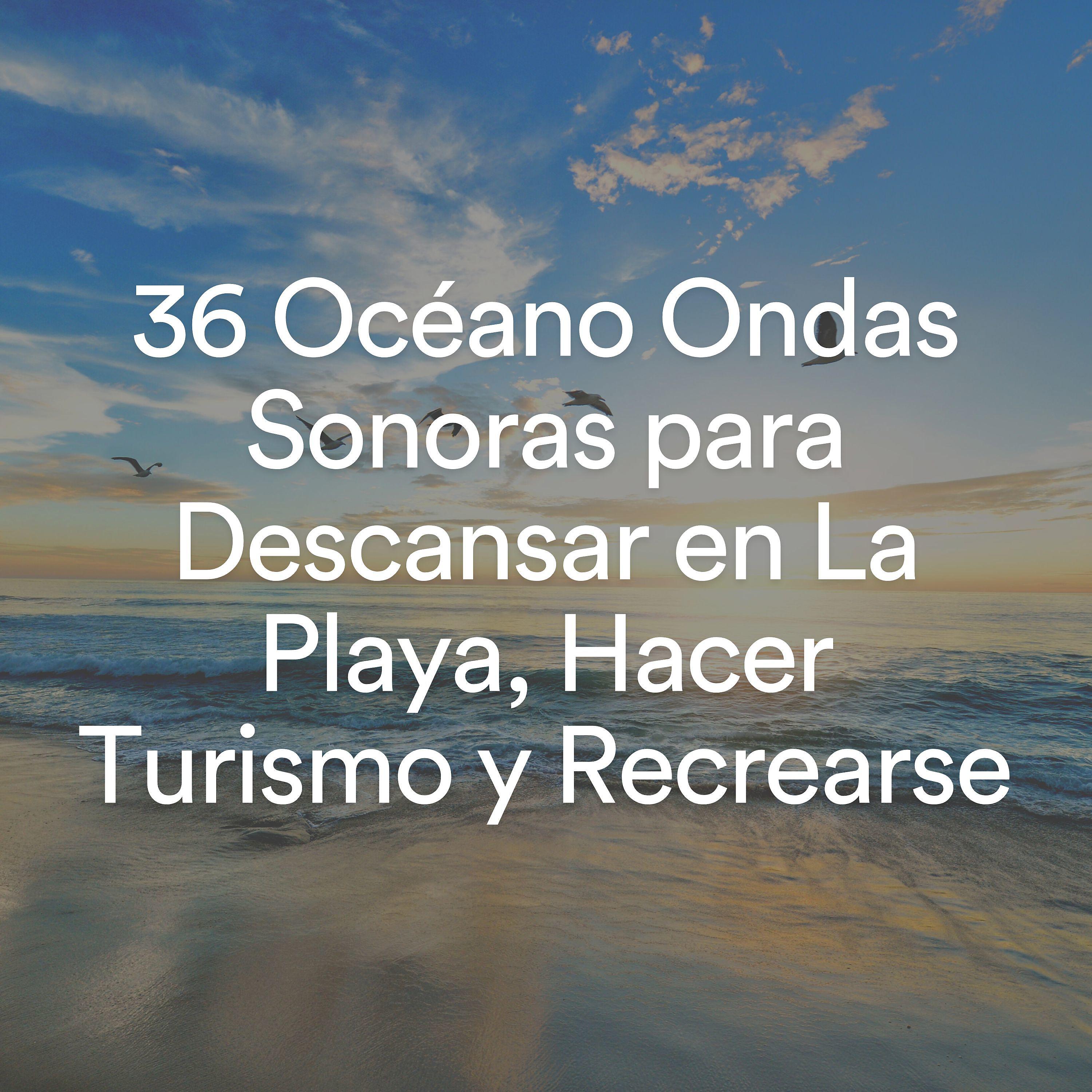 Постер альбома 36 Océano Ondas Sonoras para Descansar en La Playa, Hacer Turismo y Recrearse