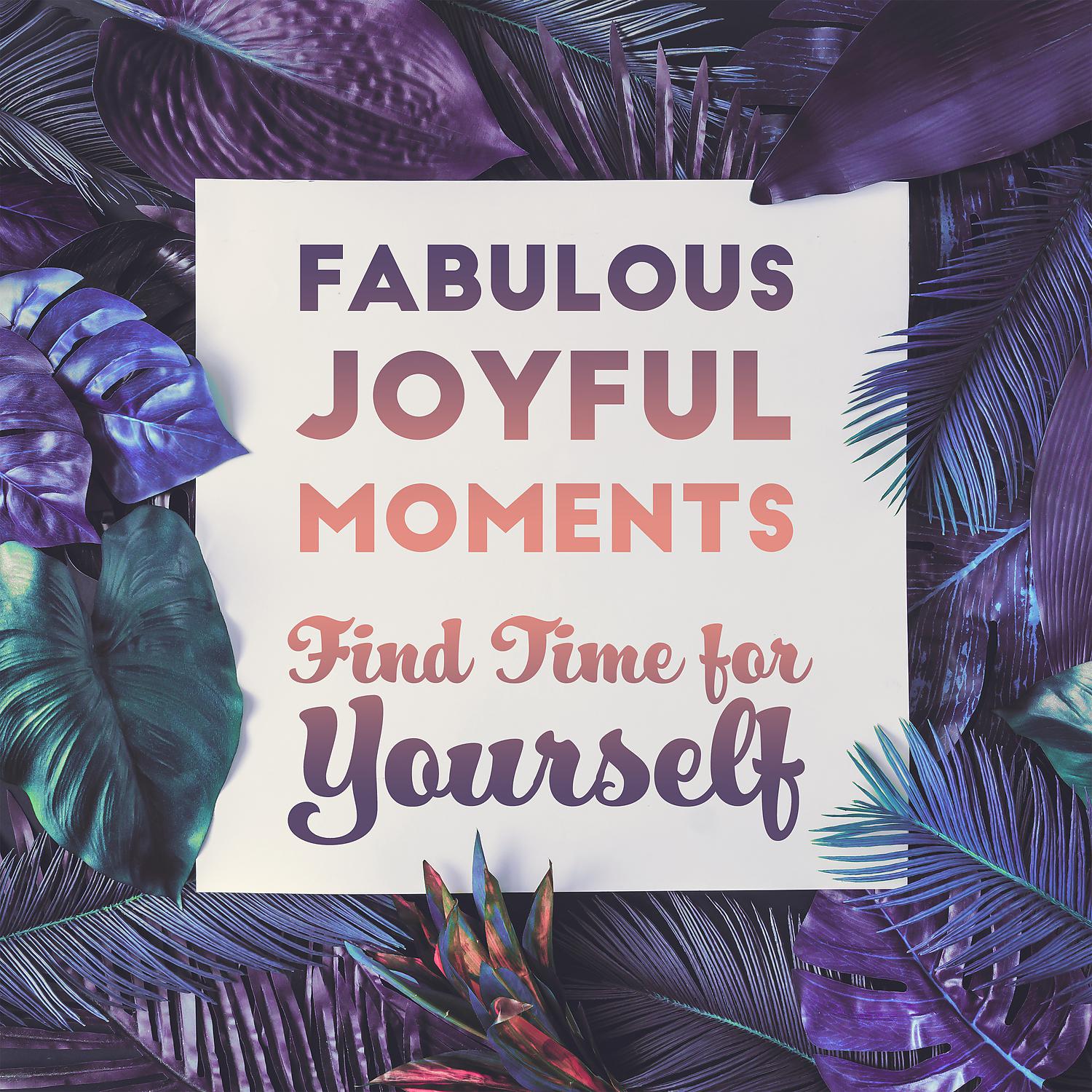 Постер альбома Fabulous Joyful Moments – Find Time for Yourself