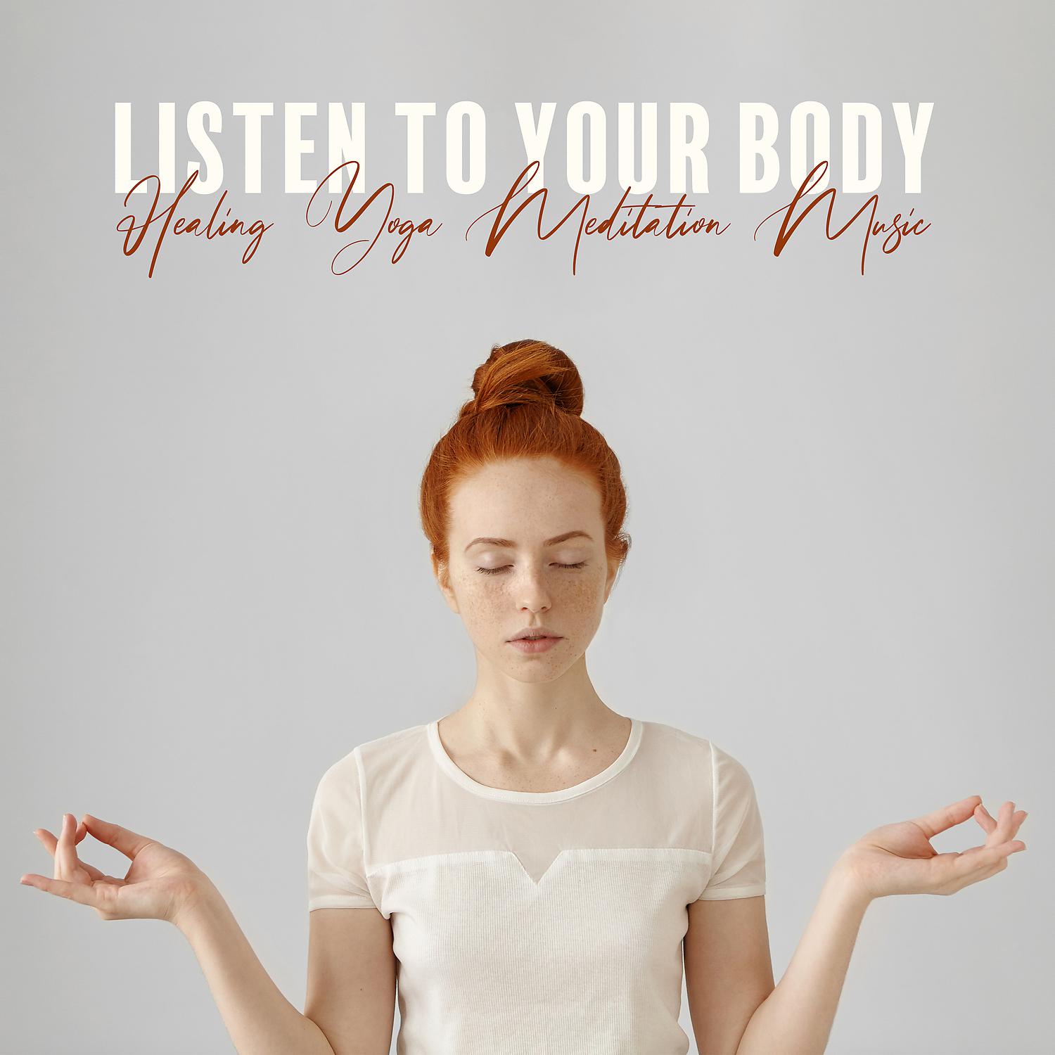 Постер альбома Listen to Your Body - Healing Yoga Meditation Music, Instrumental New Age, Nature Sounds, Spa, Massage