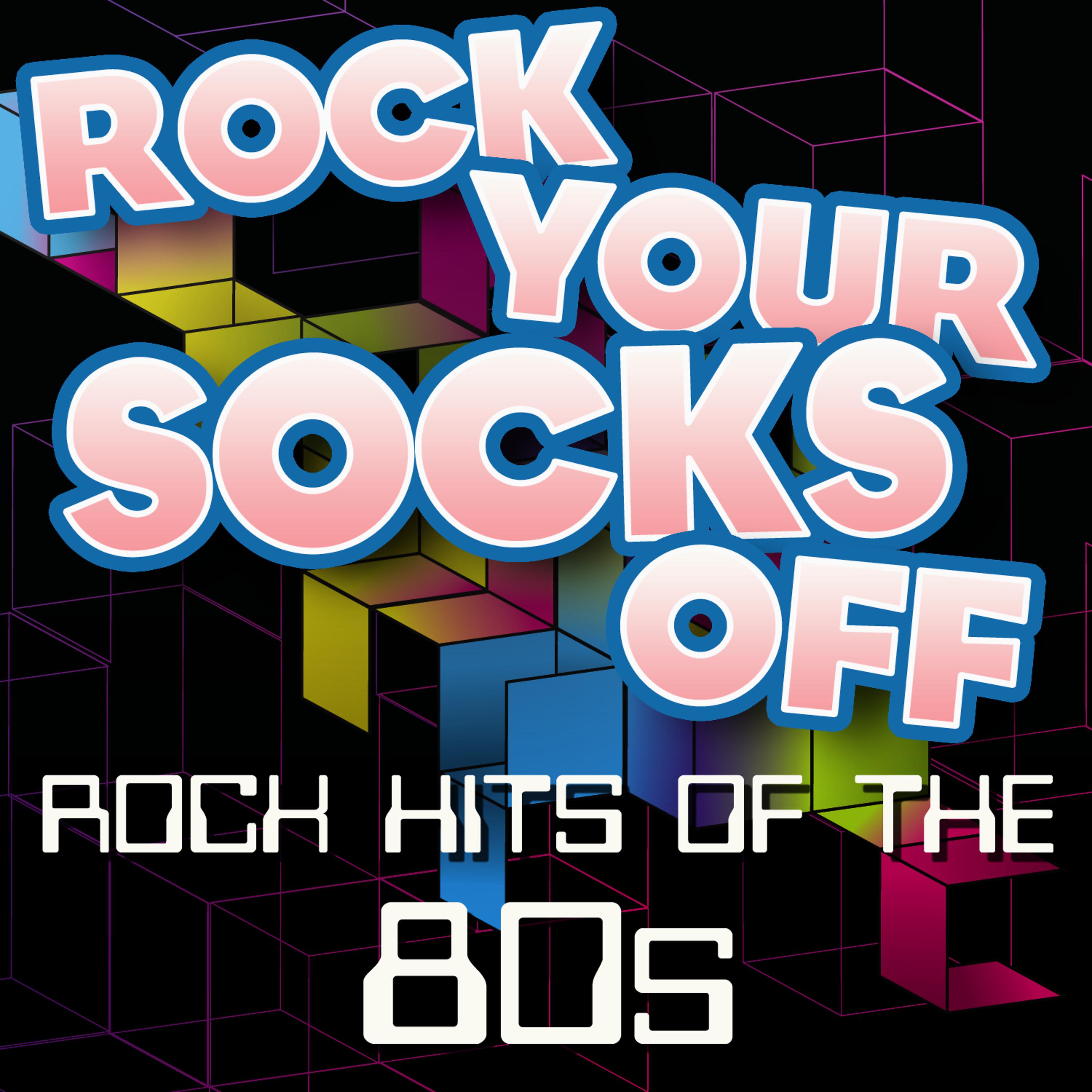 Постер альбома Rock Your Socks Off - Rock Hits of the 80s