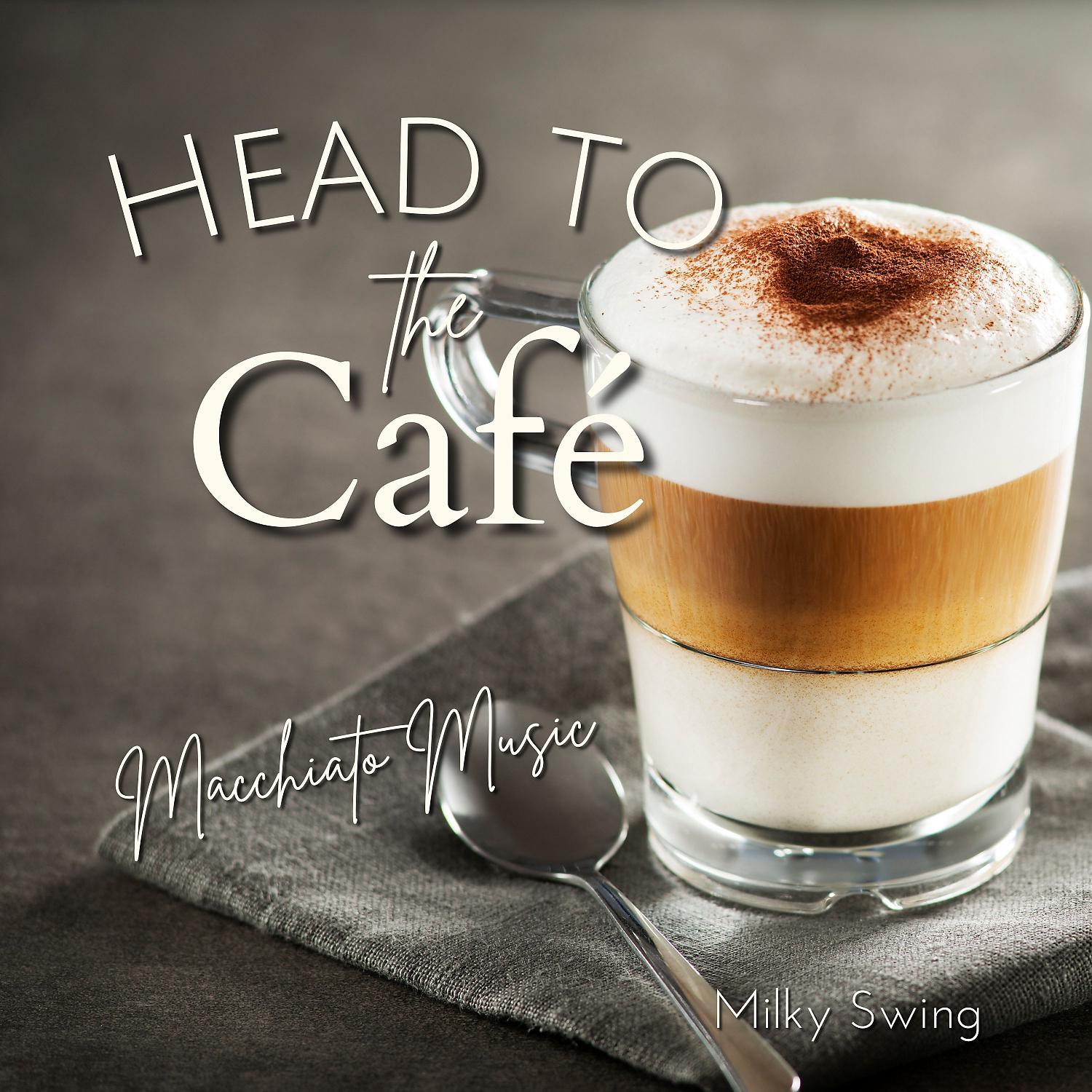 Постер альбома Head to the Cafe - Macchiato Music