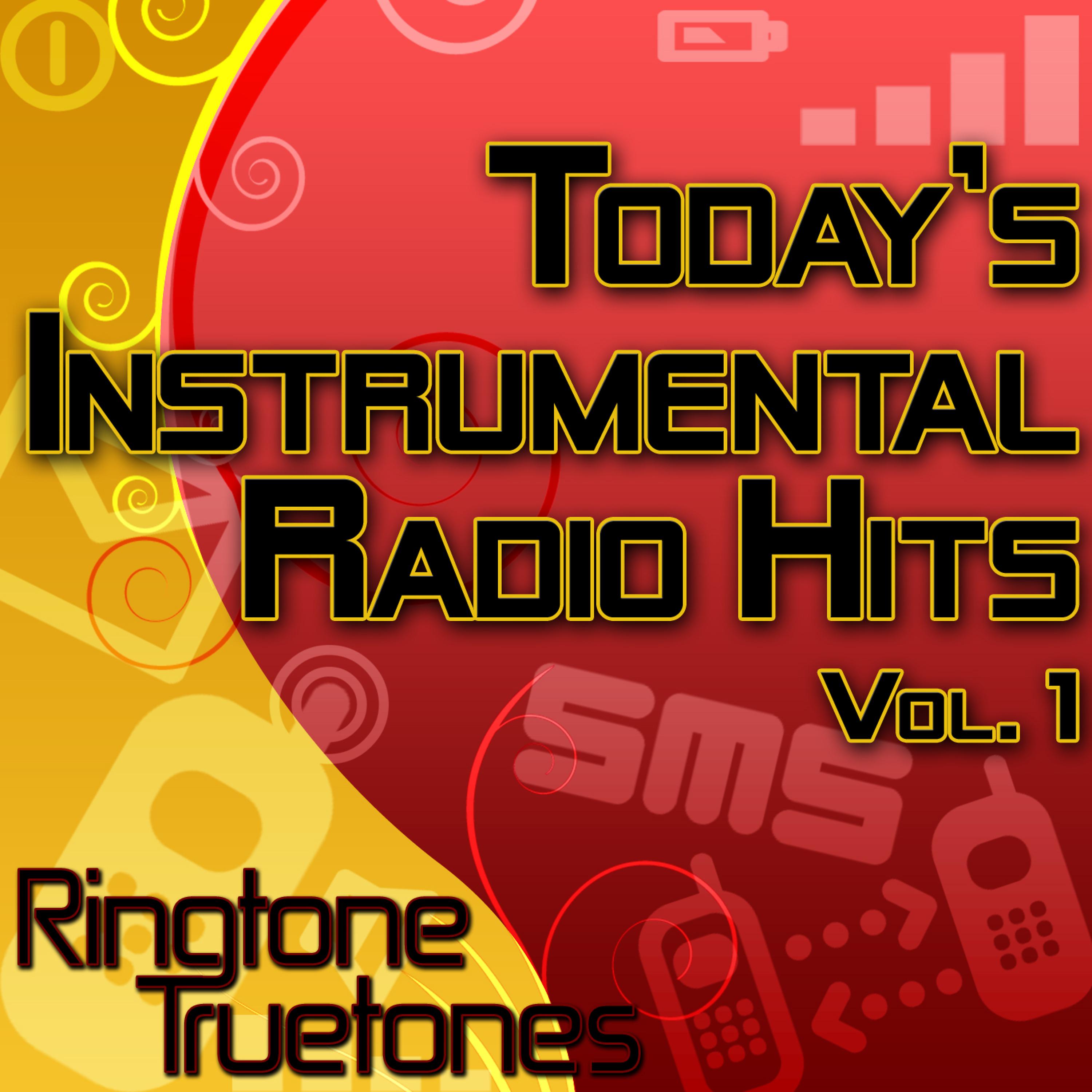 Постер альбома Today's Instrumental Radio Hits Vol. 1  - Today's Greatest Instrumental Ringtones