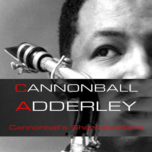 Постер альбома Cannonball Adderley: Cannonball's Sharpshooters