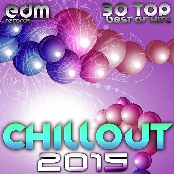Постер альбома Chillout 2015 - Best of 30 Top Hits, Lounge, Ambient, Downtempo, Chill, Psychill, Psybient, Trip Hop