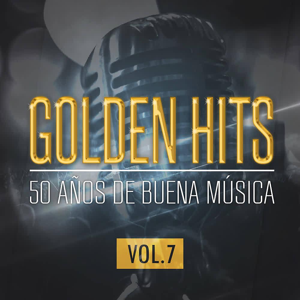 Постер альбома Golden Hits - 50 Años de Buena Música (Vol.7)