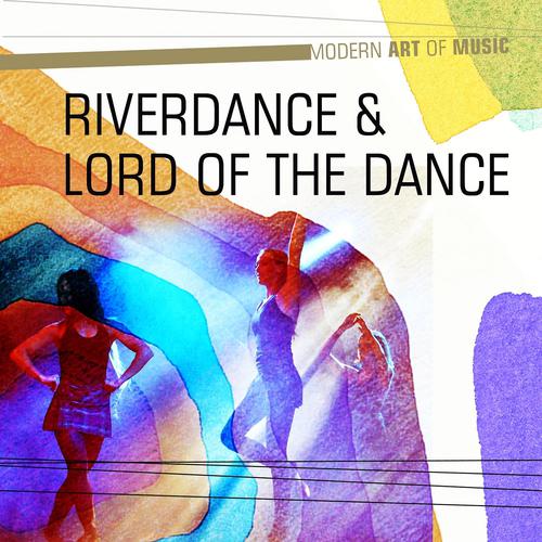 Постер альбома Modern Art of Music: Riverdance and Lord of the Dance