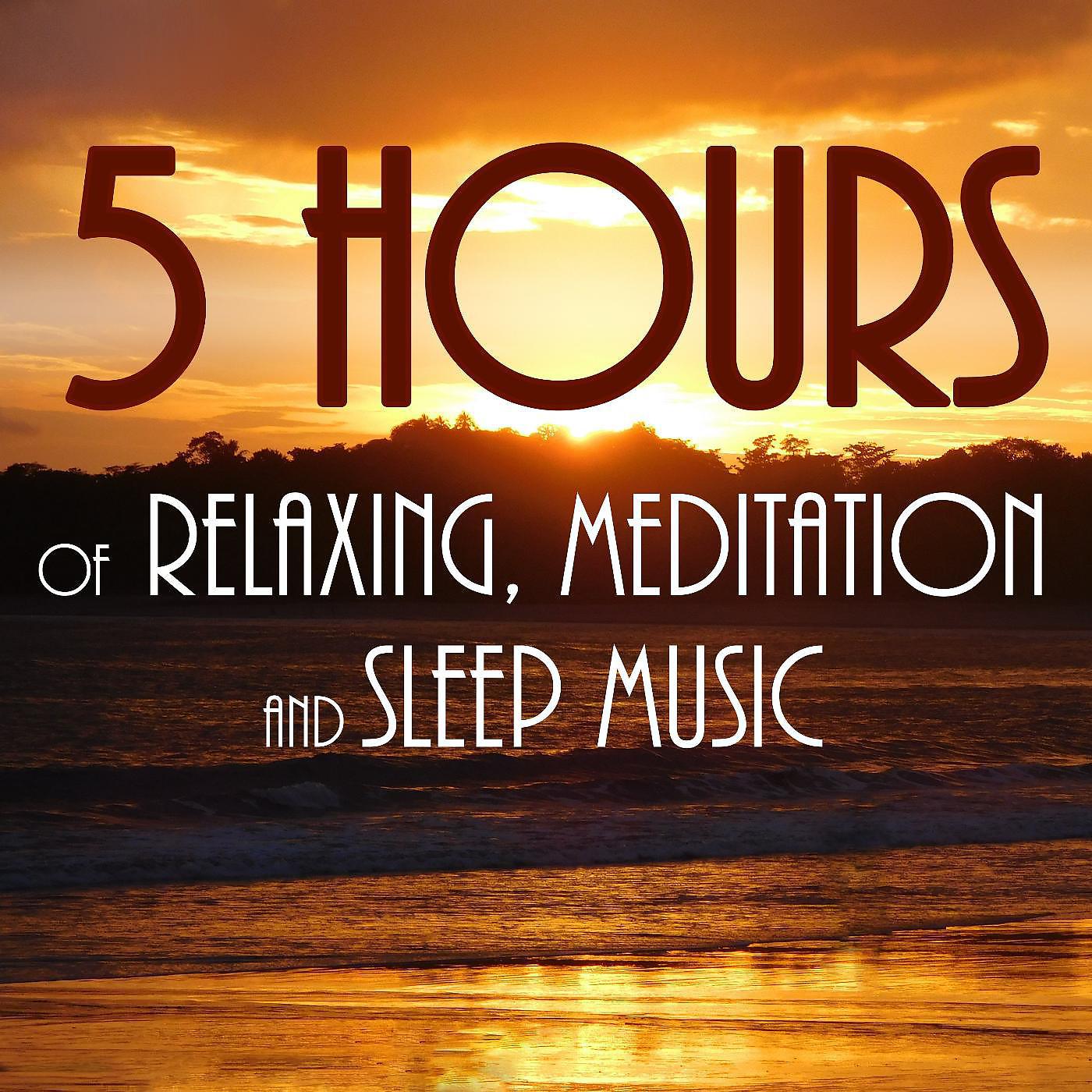 Постер альбома 5 Hours of Relaxing, Meditation and Sleep Music