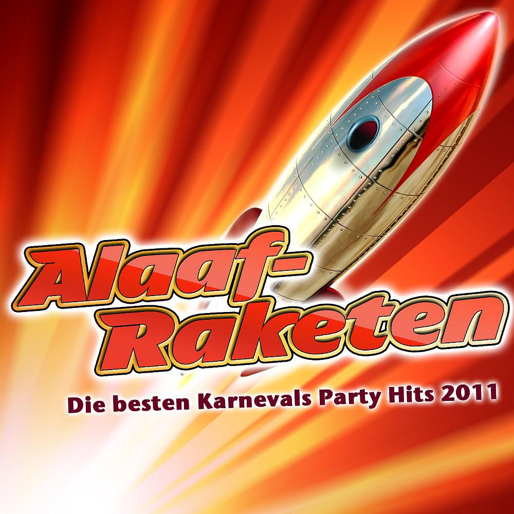Постер альбома Alaaf-Raketen - Die besten Karnevals Party Hits 2011 (Party Hits vom Après Ski 11 Finale - Fox Fasching - Opening Mallorca 2012 - Oktoberfest - Karneval Hütten Discofox 2013)