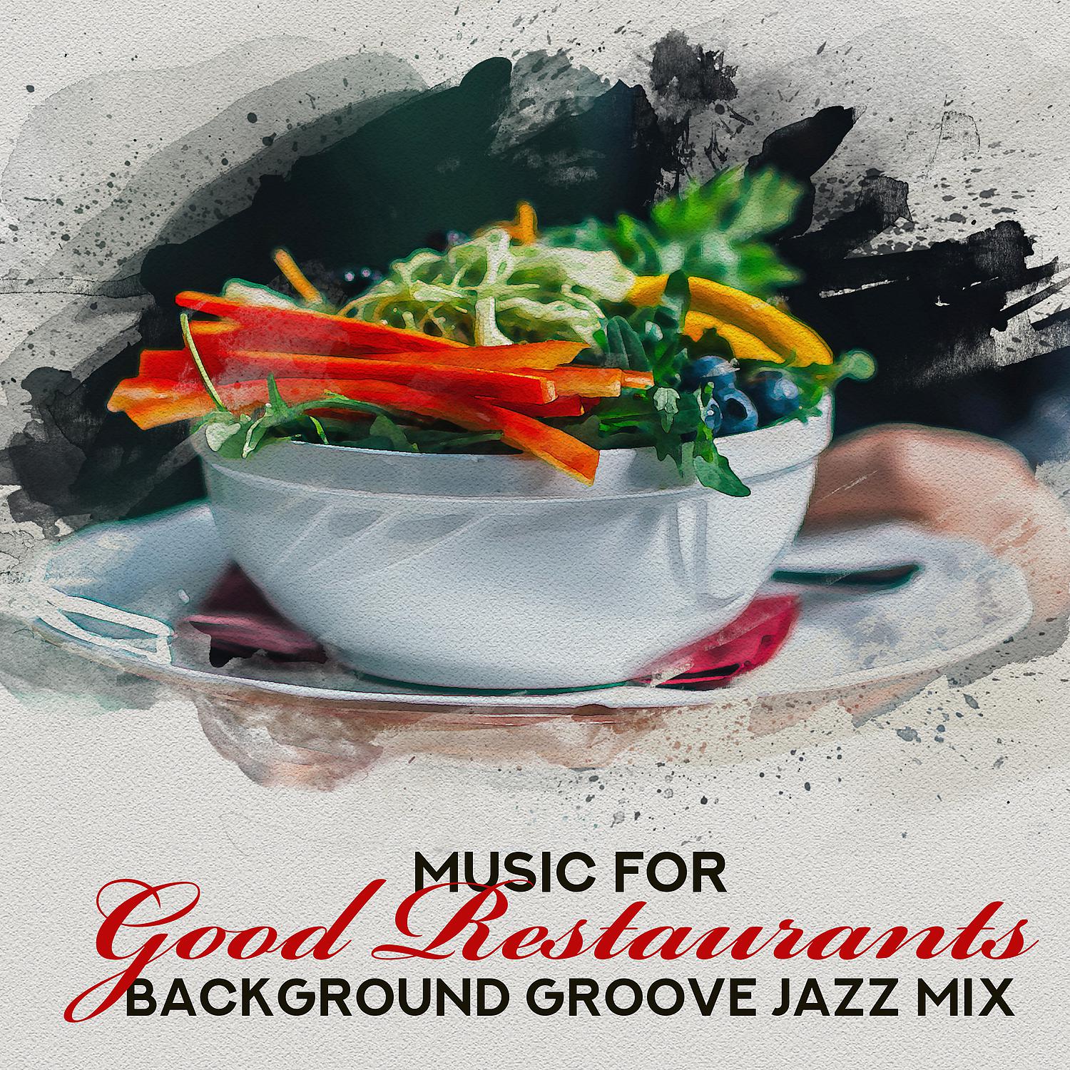 Постер альбома Music for Good Restaurants: Background Groove Jazz Mix