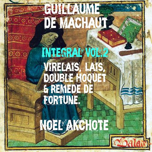 Постер альбома Machaut Integral, Vol. 2: Virelais, Remède de fortune, Double hoquet and Lais