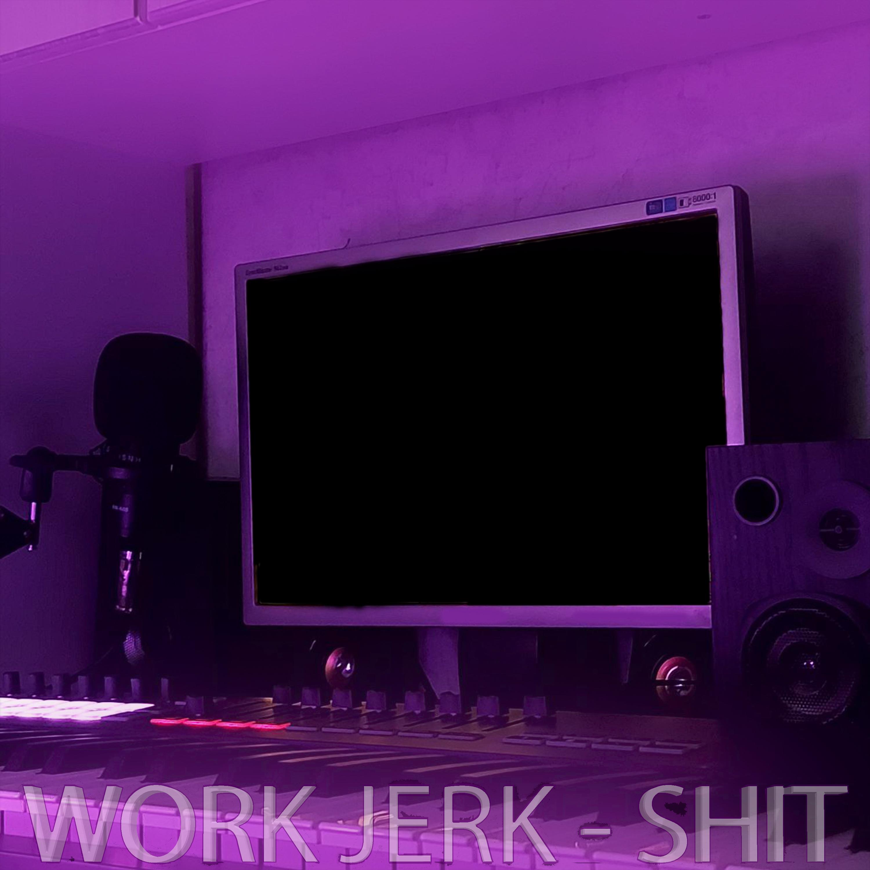 Постер альбома Work, Jerk - Shit