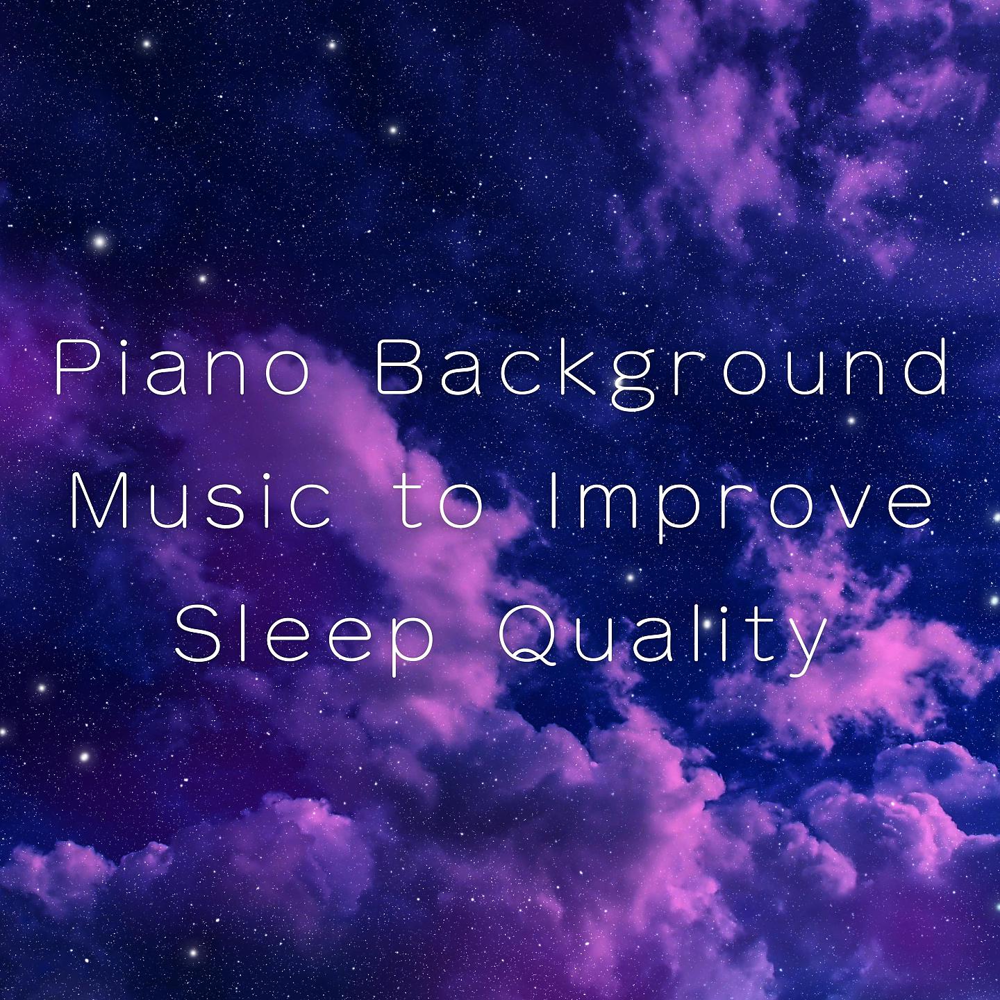 Постер альбома Piano Background Music to Improve Sleep Quality