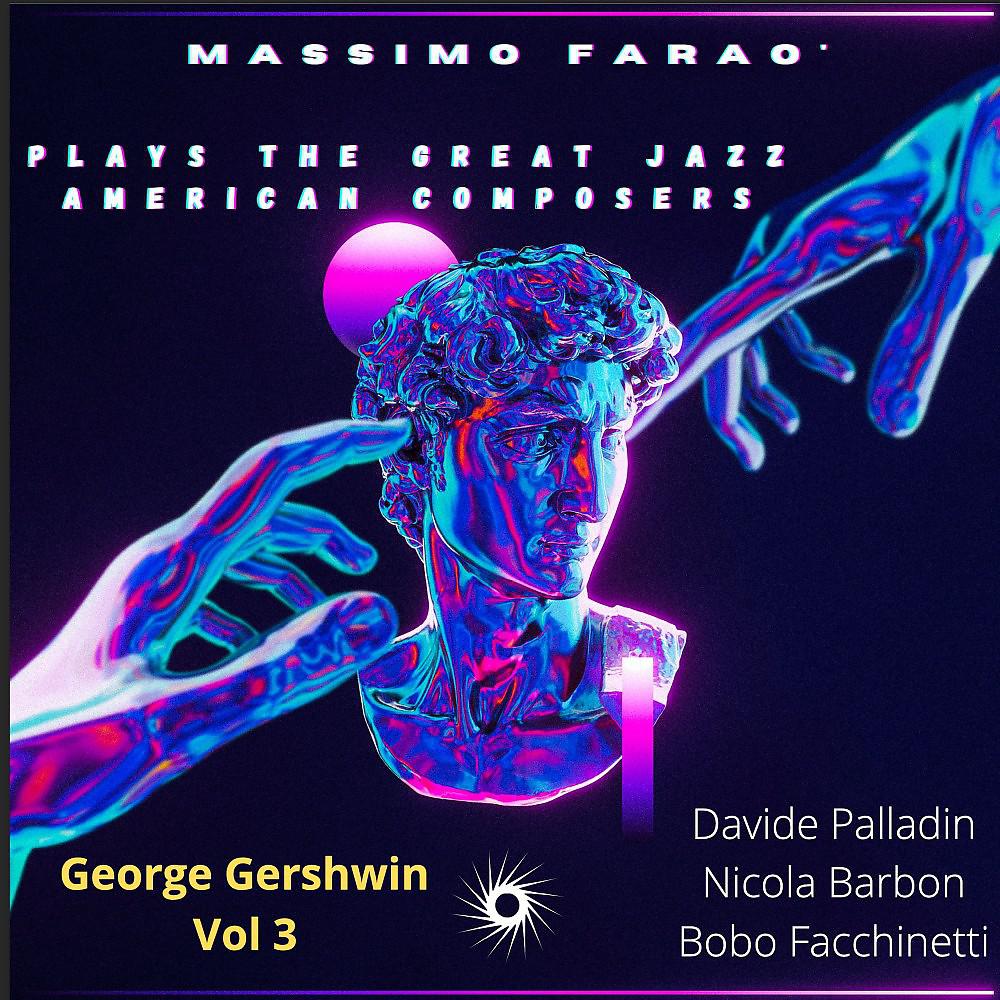Постер альбома Massimo Faraò Plays the Great Jazz American Composers - George Gershwin, Vol. 3