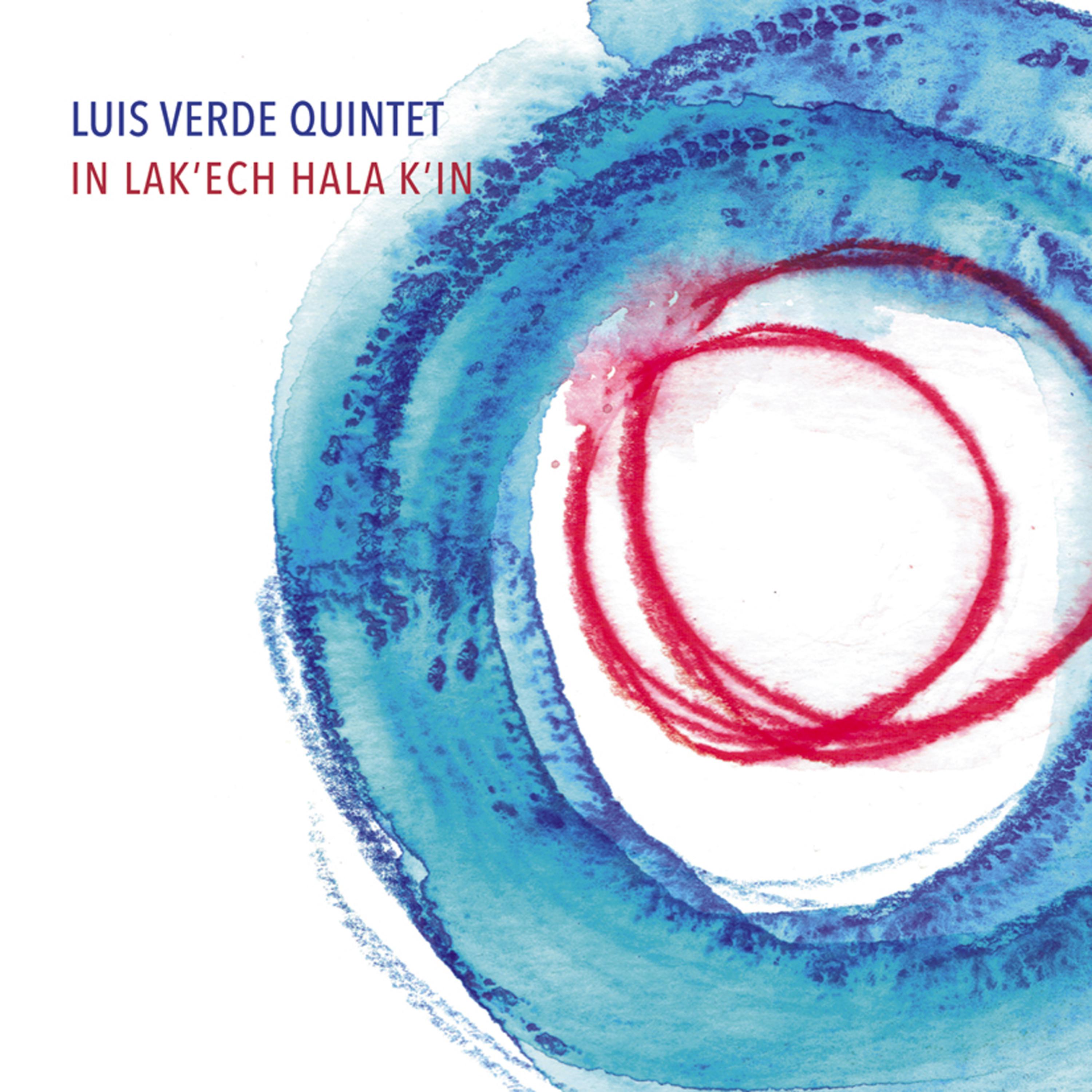Постер альбома Luis Verde Quintet. In Lak'ech Hala K'in