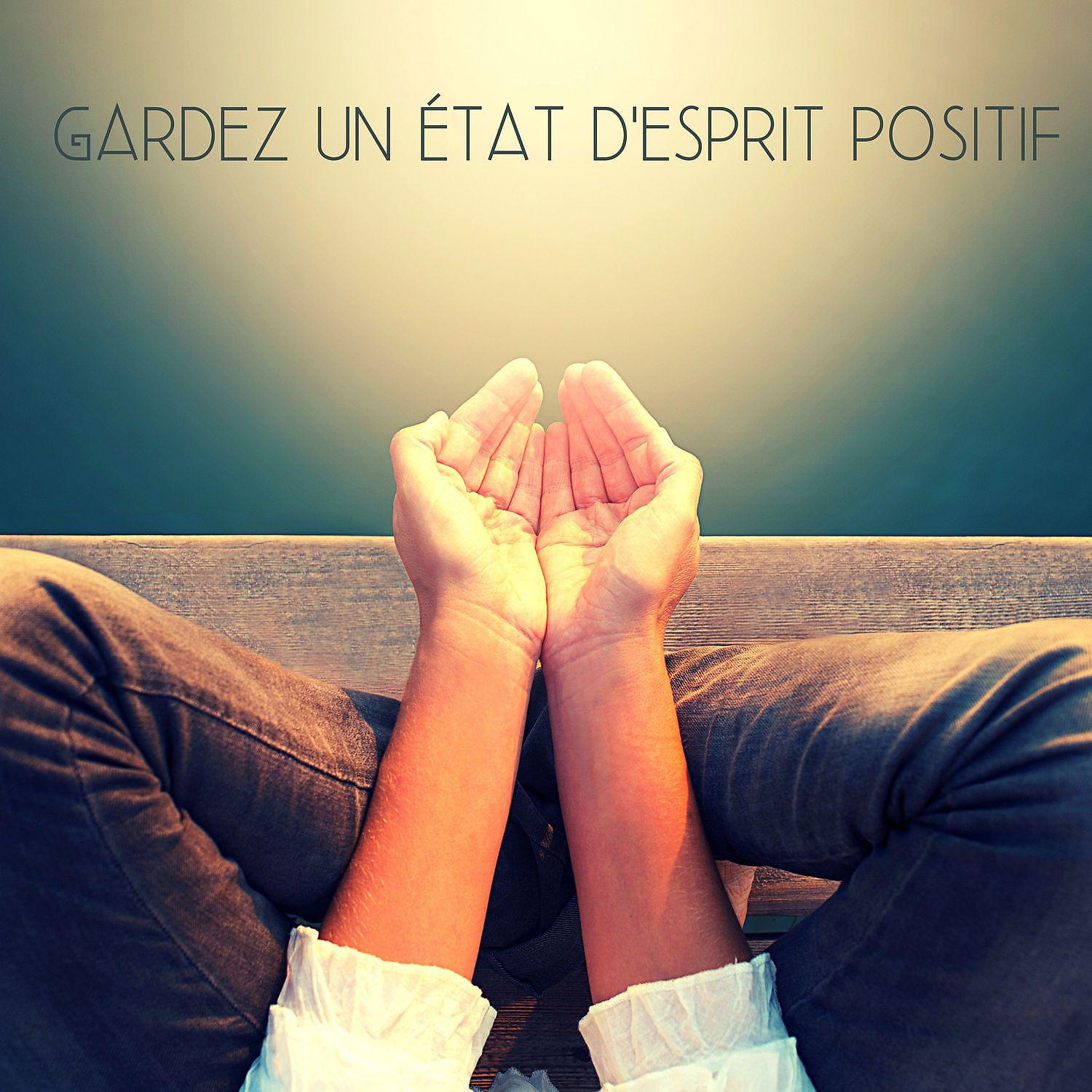Постер альбома Gardez un état d'esprit positif: Méditation de pleine conscience, Guérison des chakras, Yoga, Musique de relaxation