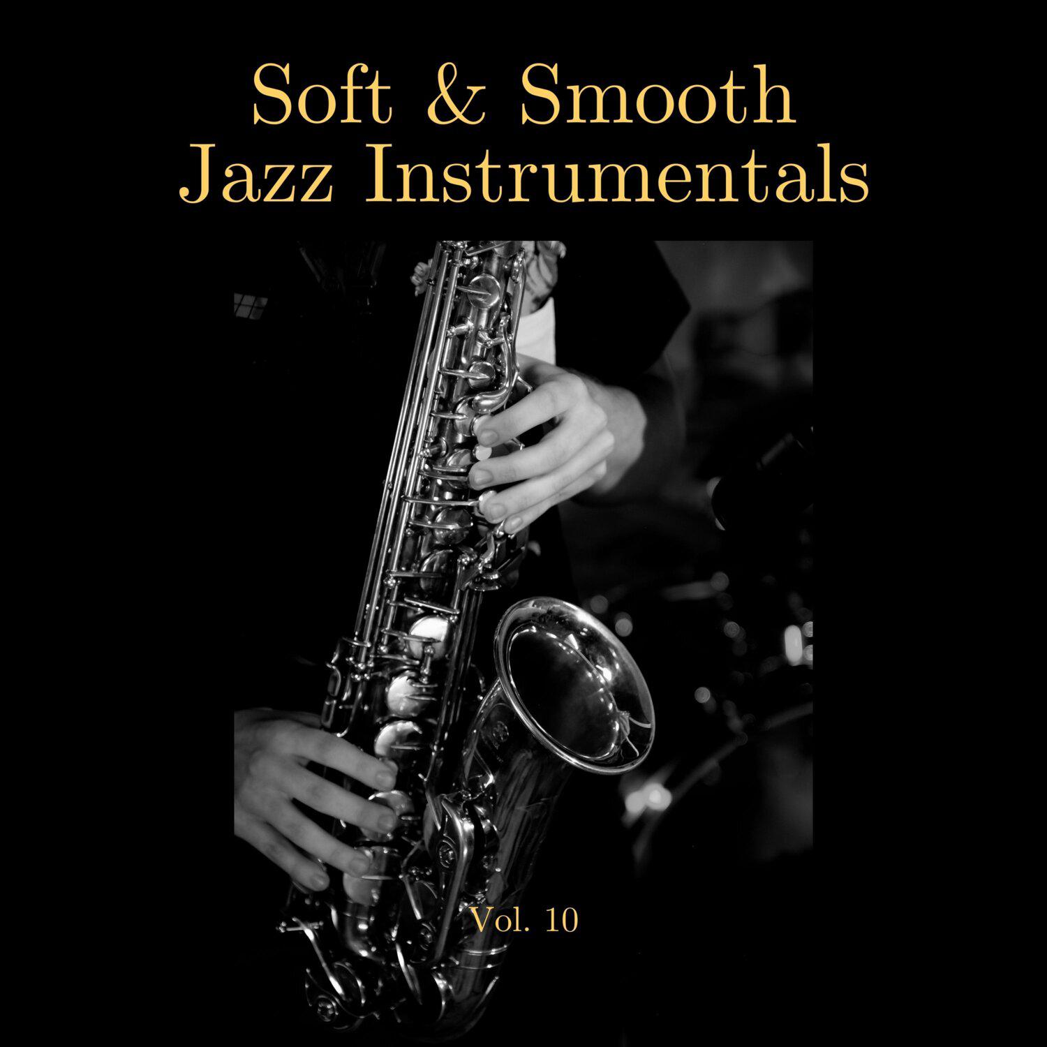 Постер альбома Soft & Smooth Jazz Instrumentals, Vol. 10