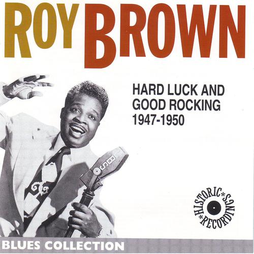 Постер альбома Roy Brown: Hard Luck and Good Rocking 1947-1950 (Blues Collection Historical Recordings)