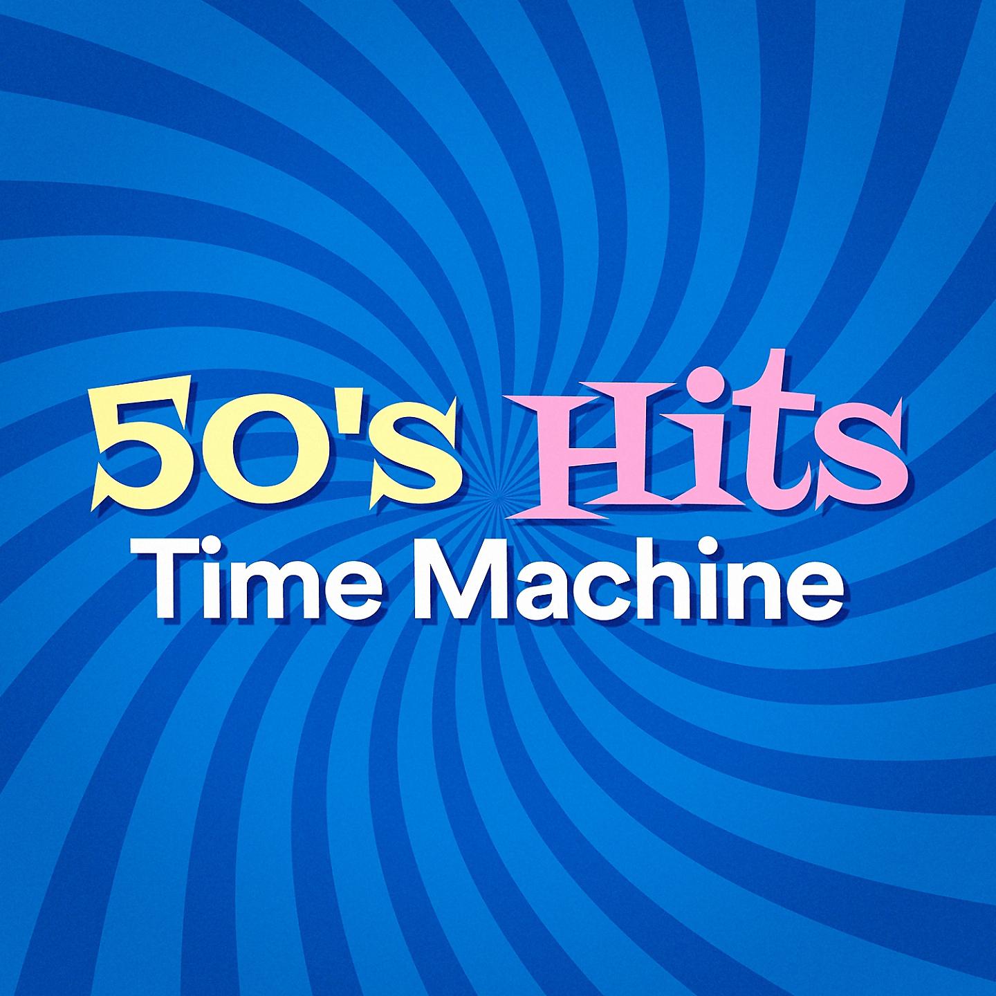 Постер альбома 50's Hits Time Machine