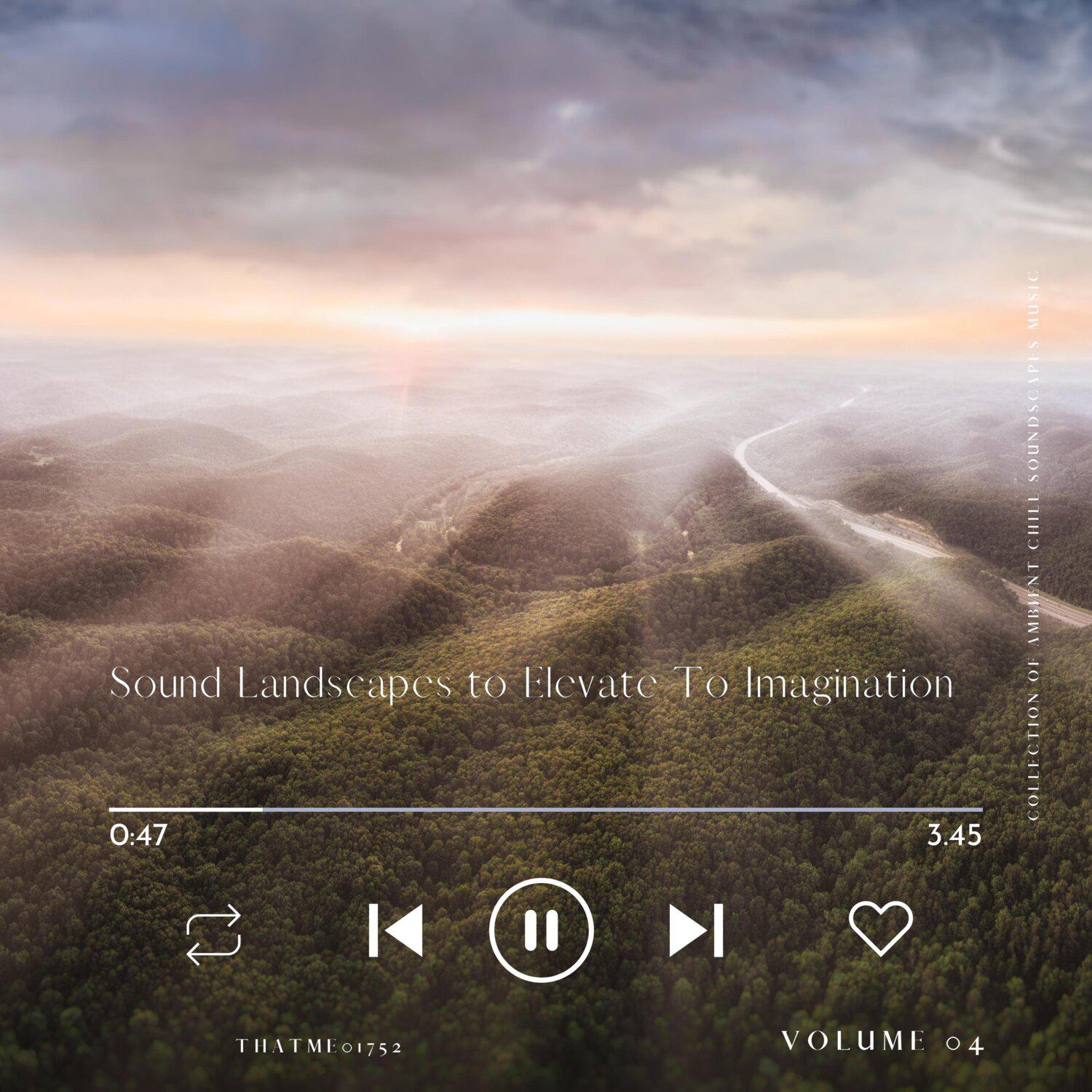 Постер альбома Sound Landscapes to Elevate To Imagination - Collection of Ambient Chill Soundscapes Music, Vol. 04