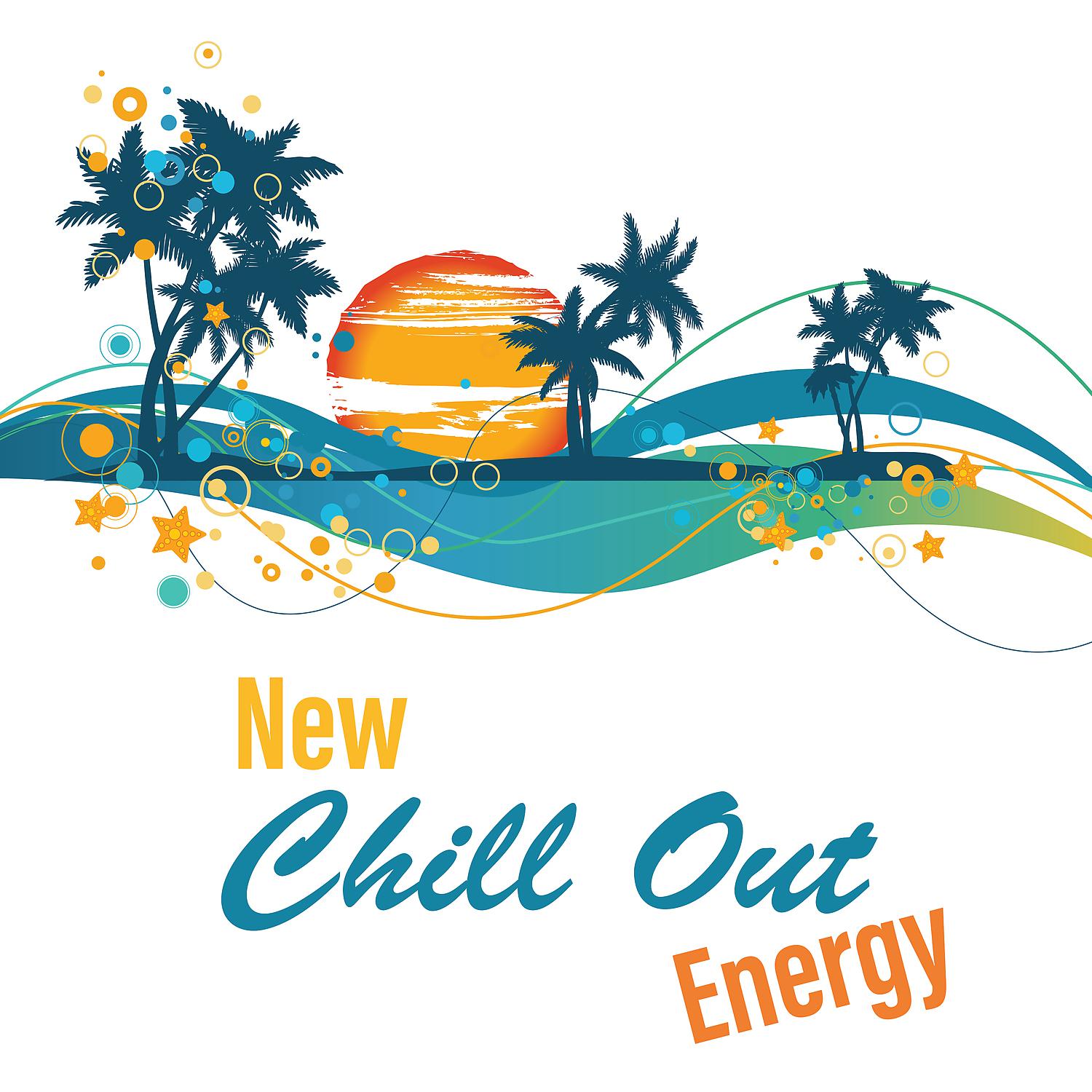 Постер альбома New Chill Out Energy – Best Chill Out Party Music, Beach Bar, Night Dance, Fun All Night