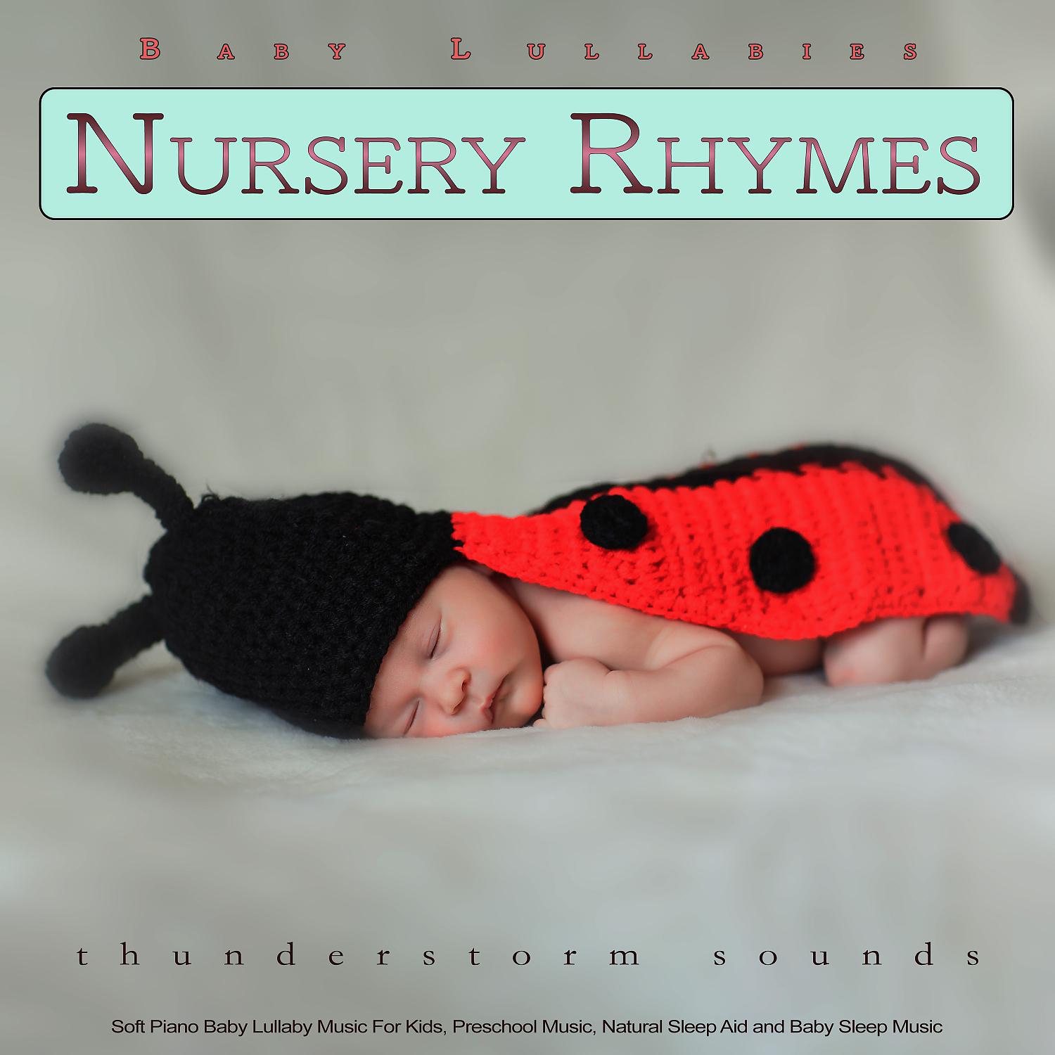 Постер альбома Baby Lullabies and Nursery Rhymes: Soft Piano Baby Lullaby Music For Kids, Preschool Music, Natural Sleep Aid and Baby Sleep Music With Thunderstorm Sounds