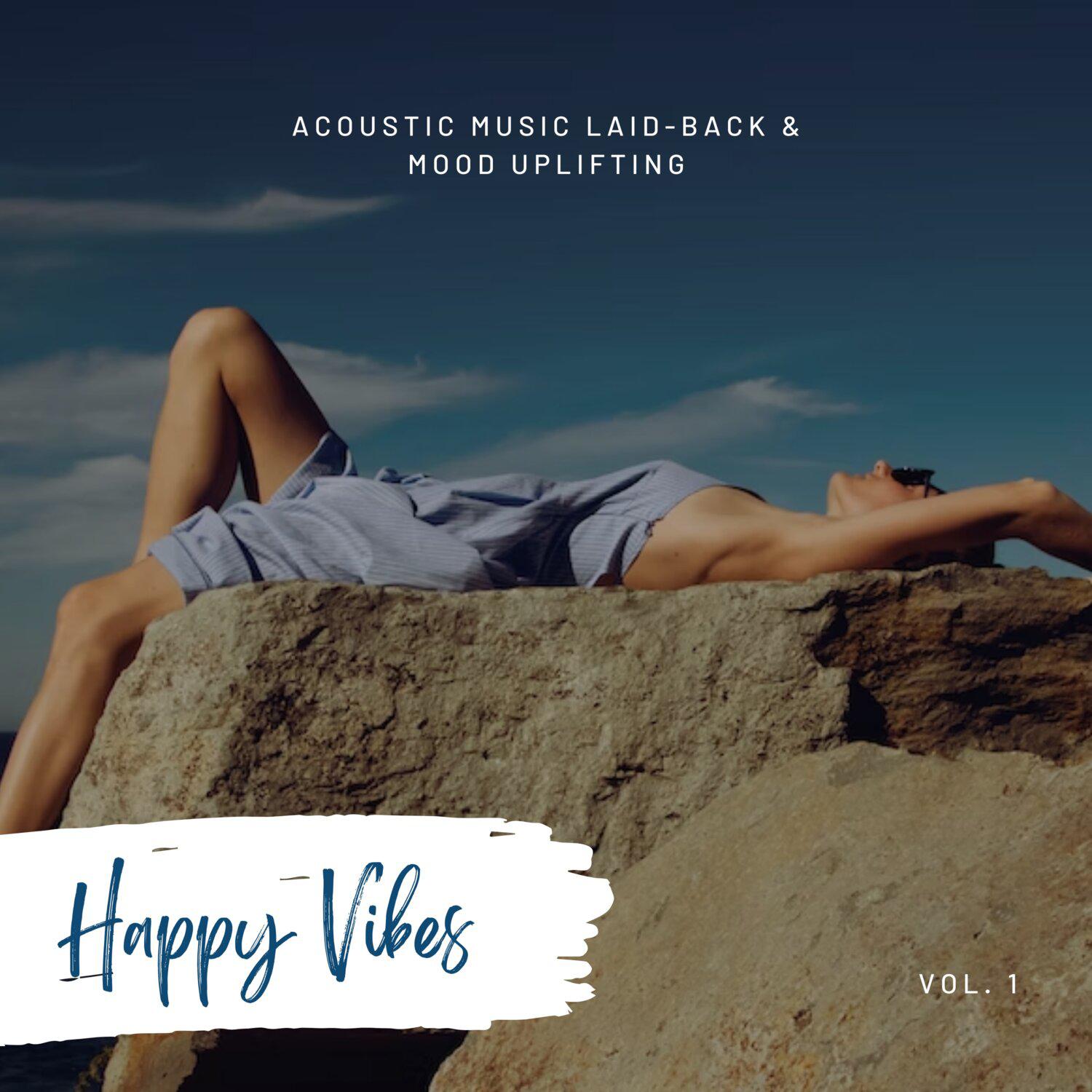 Постер альбома Happy Vibes: Acoustic Music Laid-Back & Mood Uplifting, Vol. 01