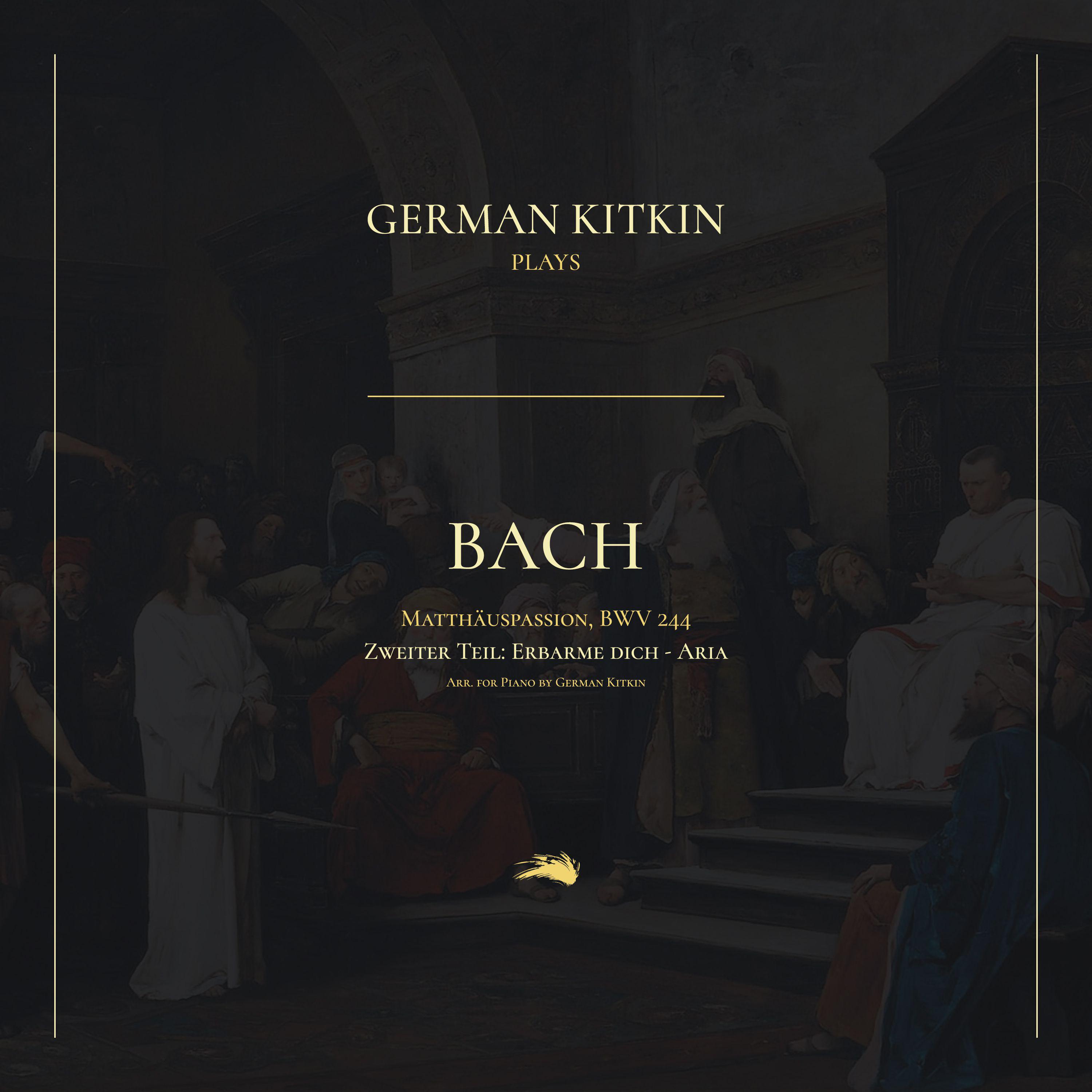 Постер альбома Matthäuspassion, BWV 244, Zweiter Teil: Erbarme dich - Aria (Arr. German Kitkin for Piano)