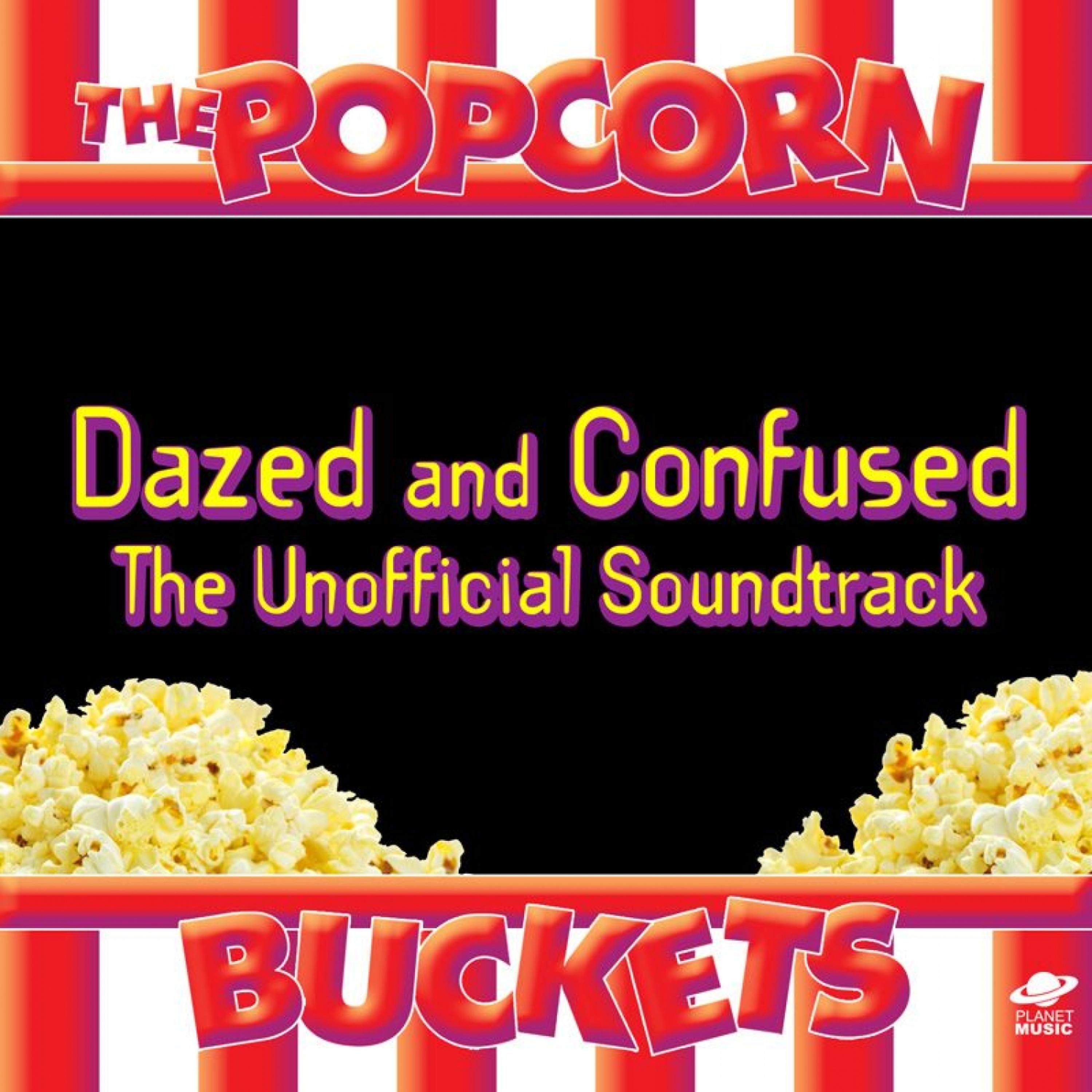 Постер альбома Dazed and Confused: The Unofficial Soundtrack Performed By the Popcorn Buckets