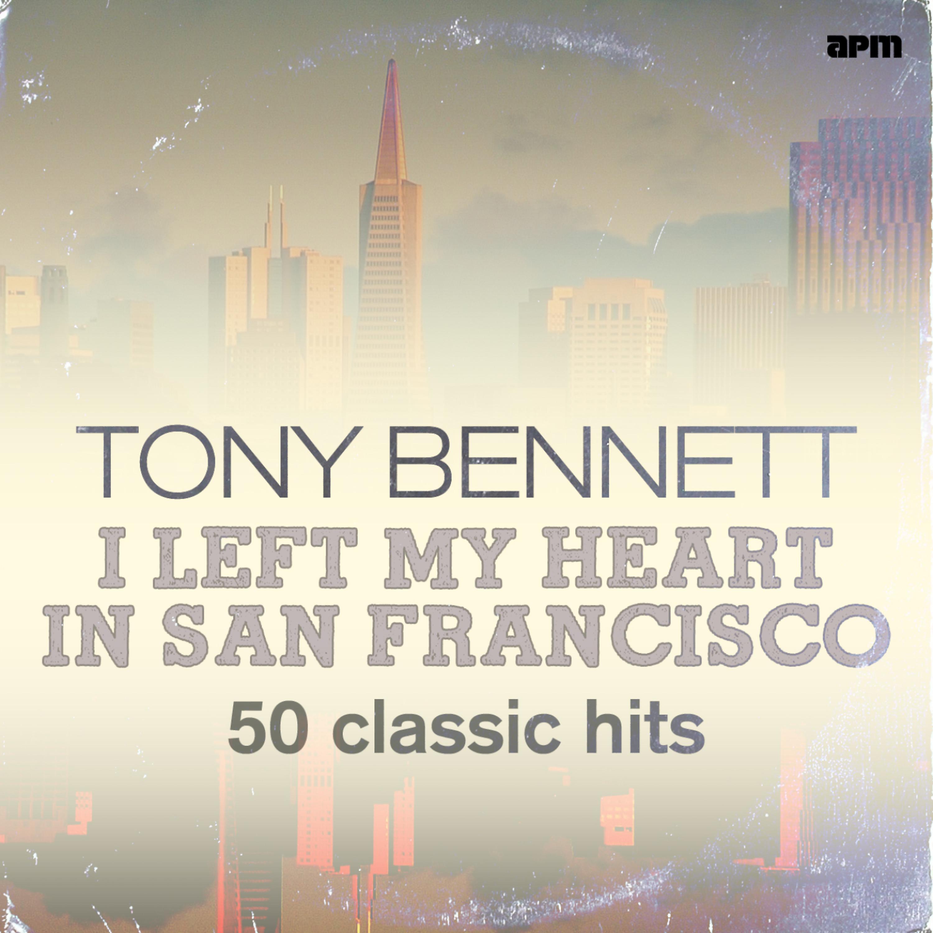 Постер альбома I Left My Heart in San Francisco - 50 Classic Hits