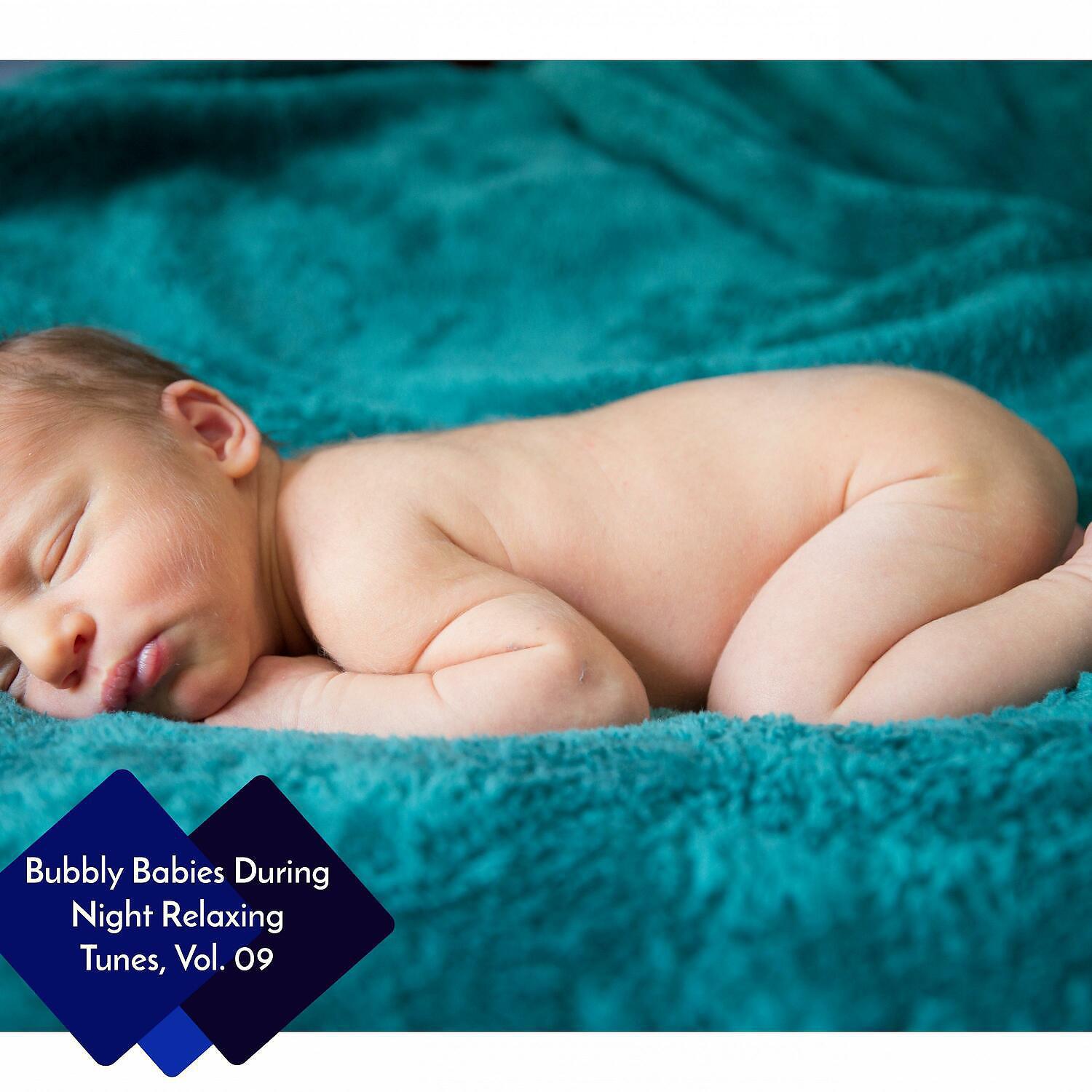 Постер альбома Bubbly Babies During Night Relaxing Tunes, Vol. 09