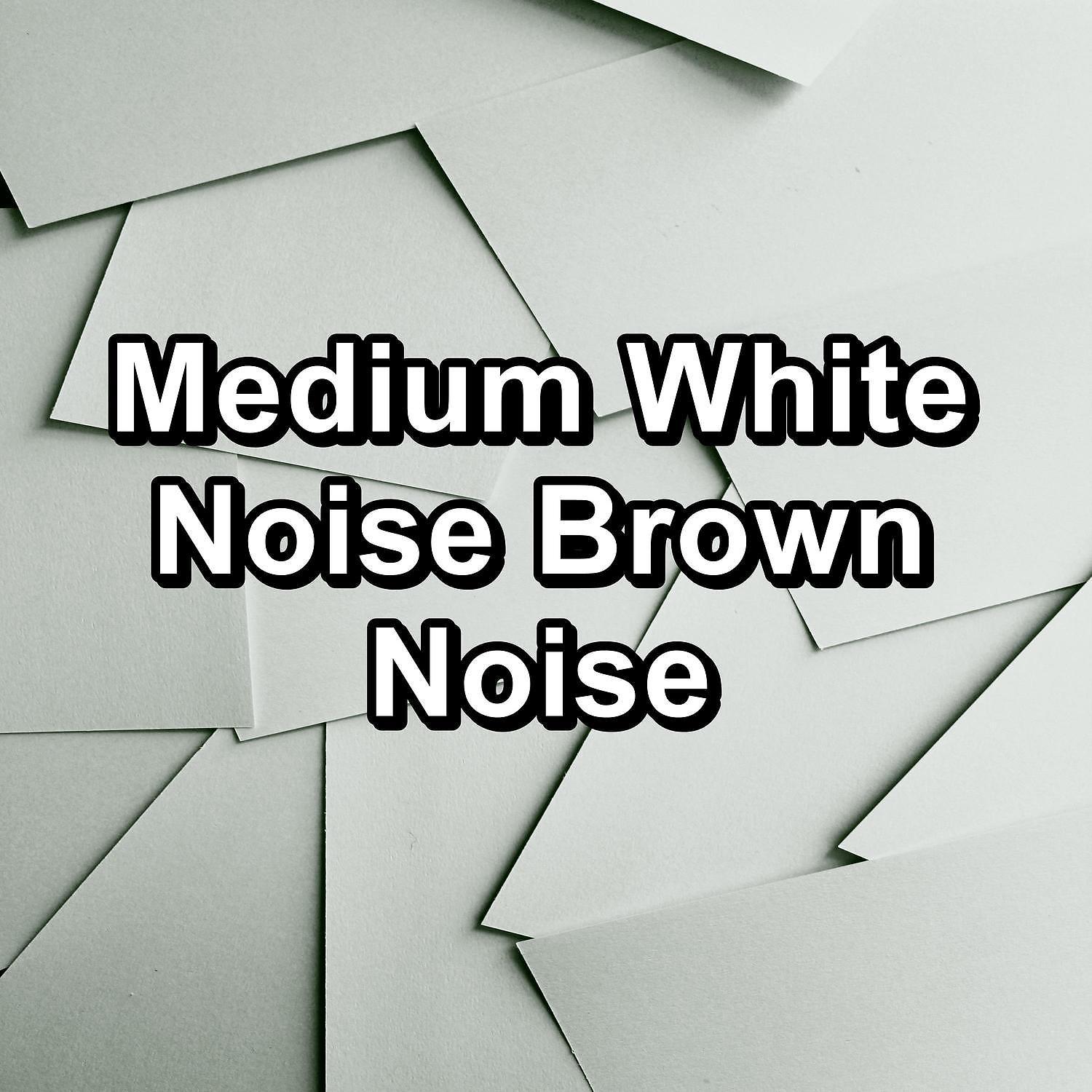 Постер альбома Medium White Noise Brown Noise