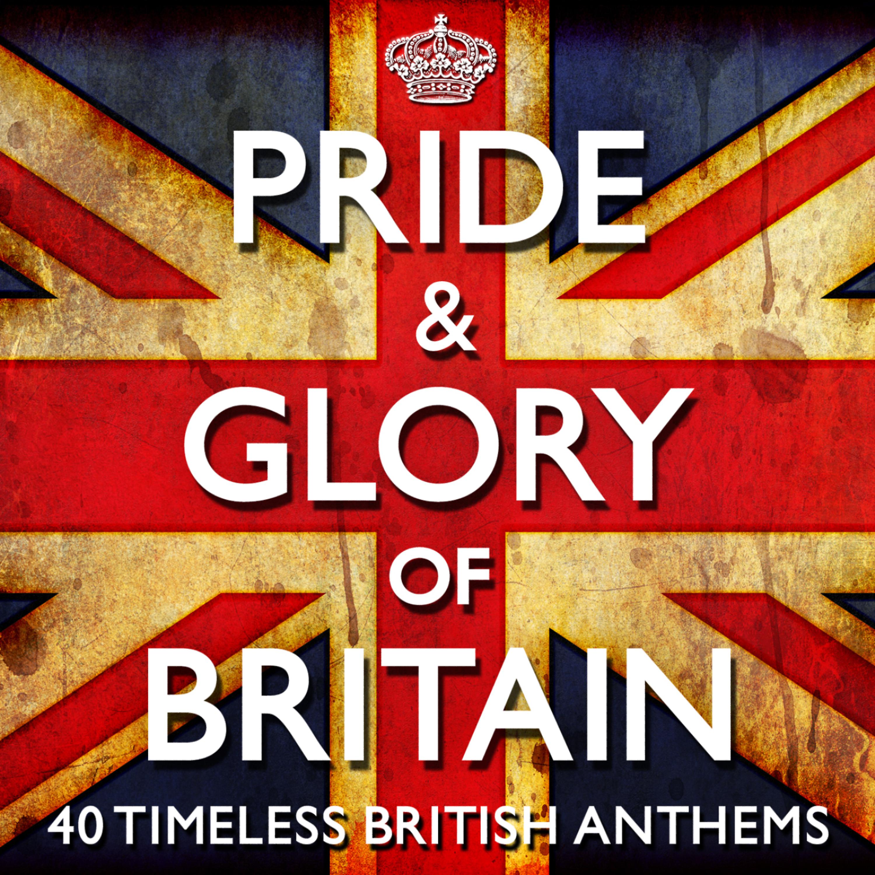Постер альбома Pride & Glory of Britain - 40 Timeless Great British Anthems - (Diamond Jubilee Commemorative Edition 2012) + Bonus Flag booklet