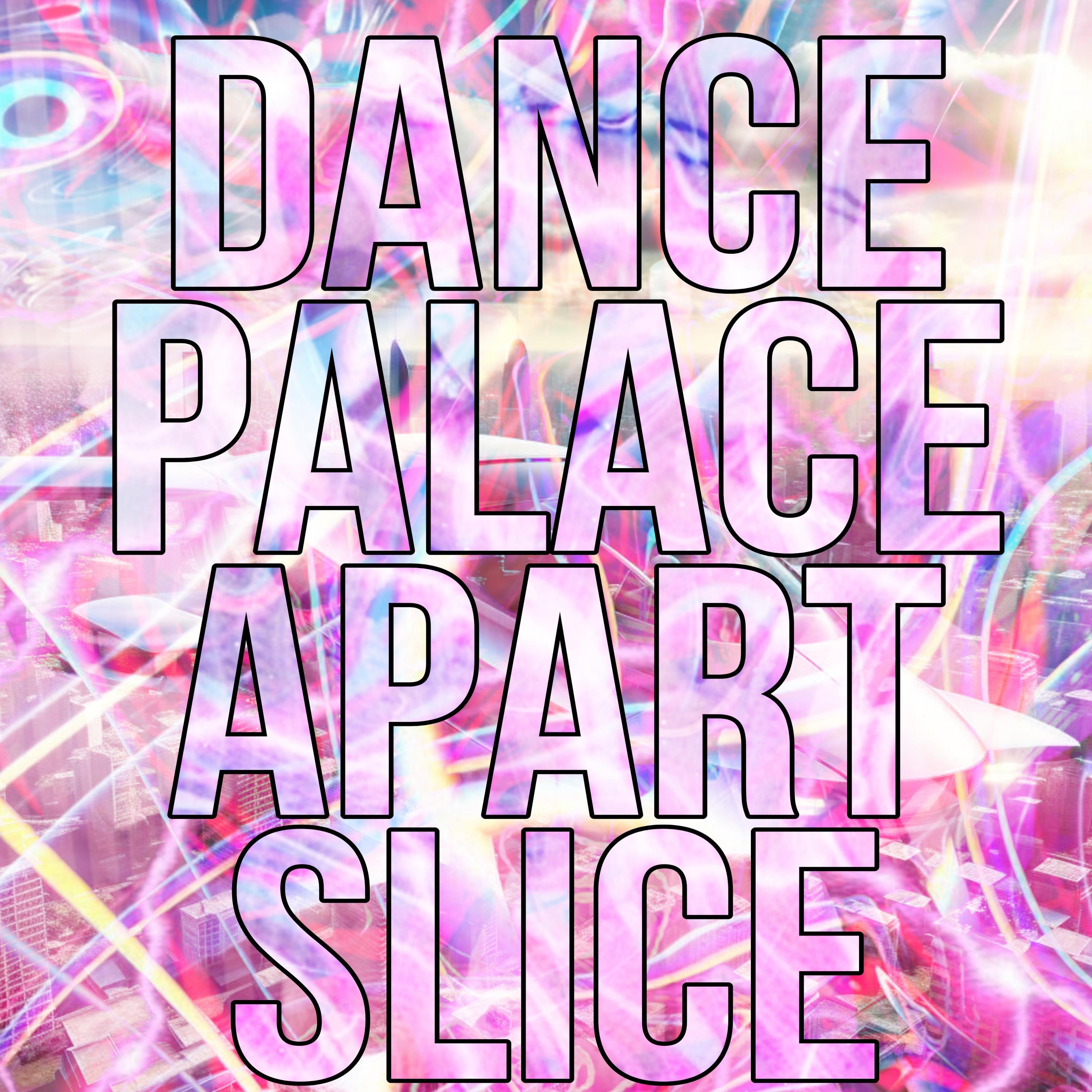 Постер альбома DANCE PALACE APART SLICE