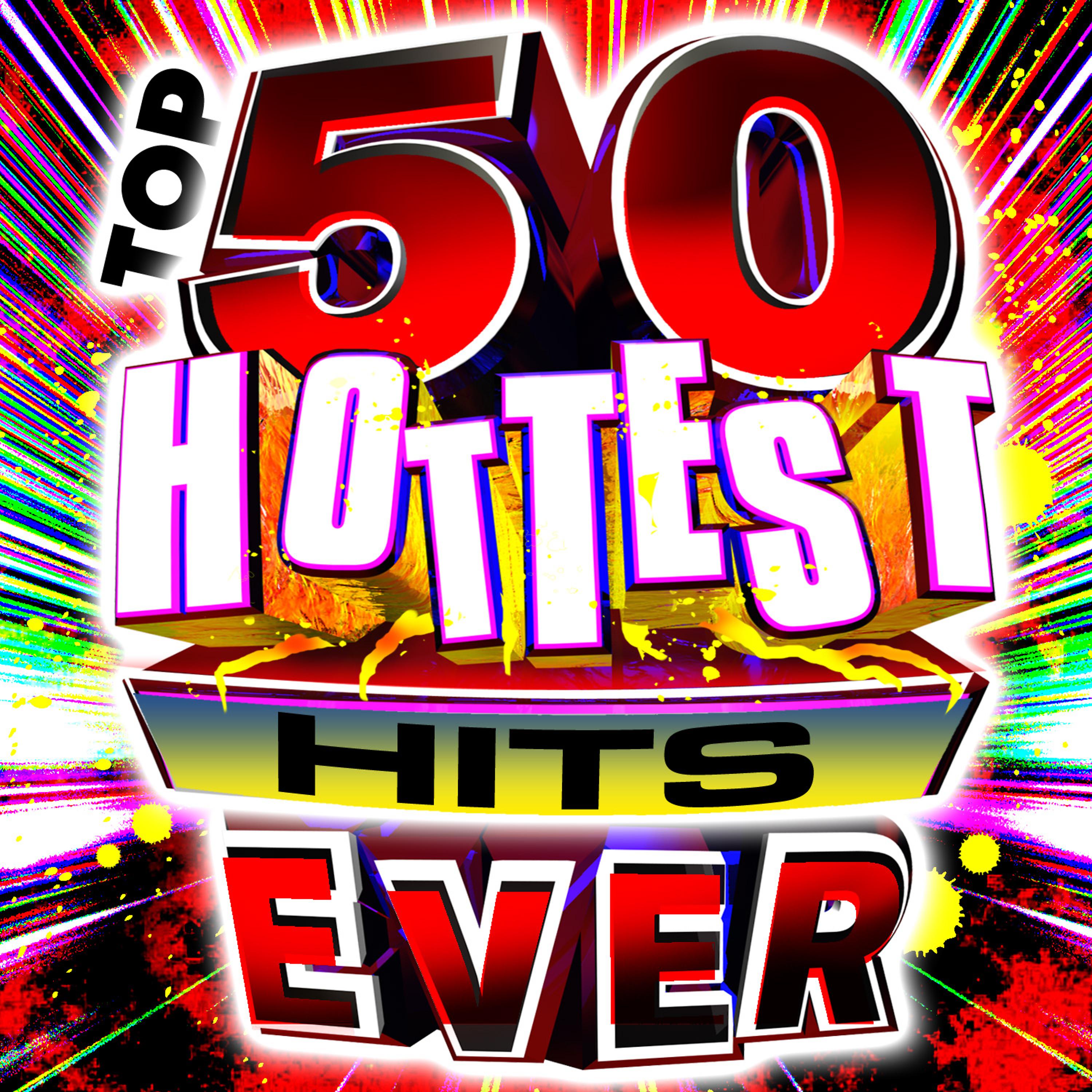 Постер альбома Top 50 Hottest Hits Ever!