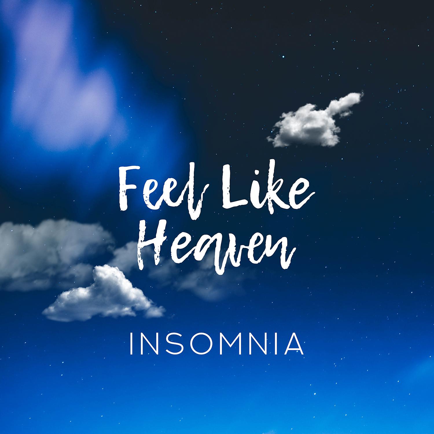 Постер альбома Feel Like Heaven: INSOMNIA - Music for Deep Relaxation, Stress Relief, Calm Hypnosis & Feel Blissful