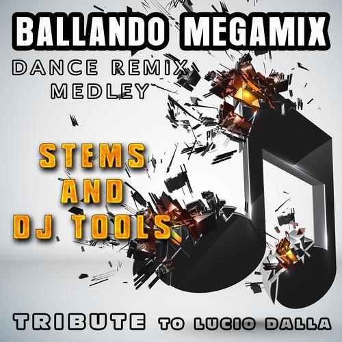 Постер альбома Ballando Megamix : Dance Remix Medley, Stems and DJ Tools, Tribute to Lucio Dalla