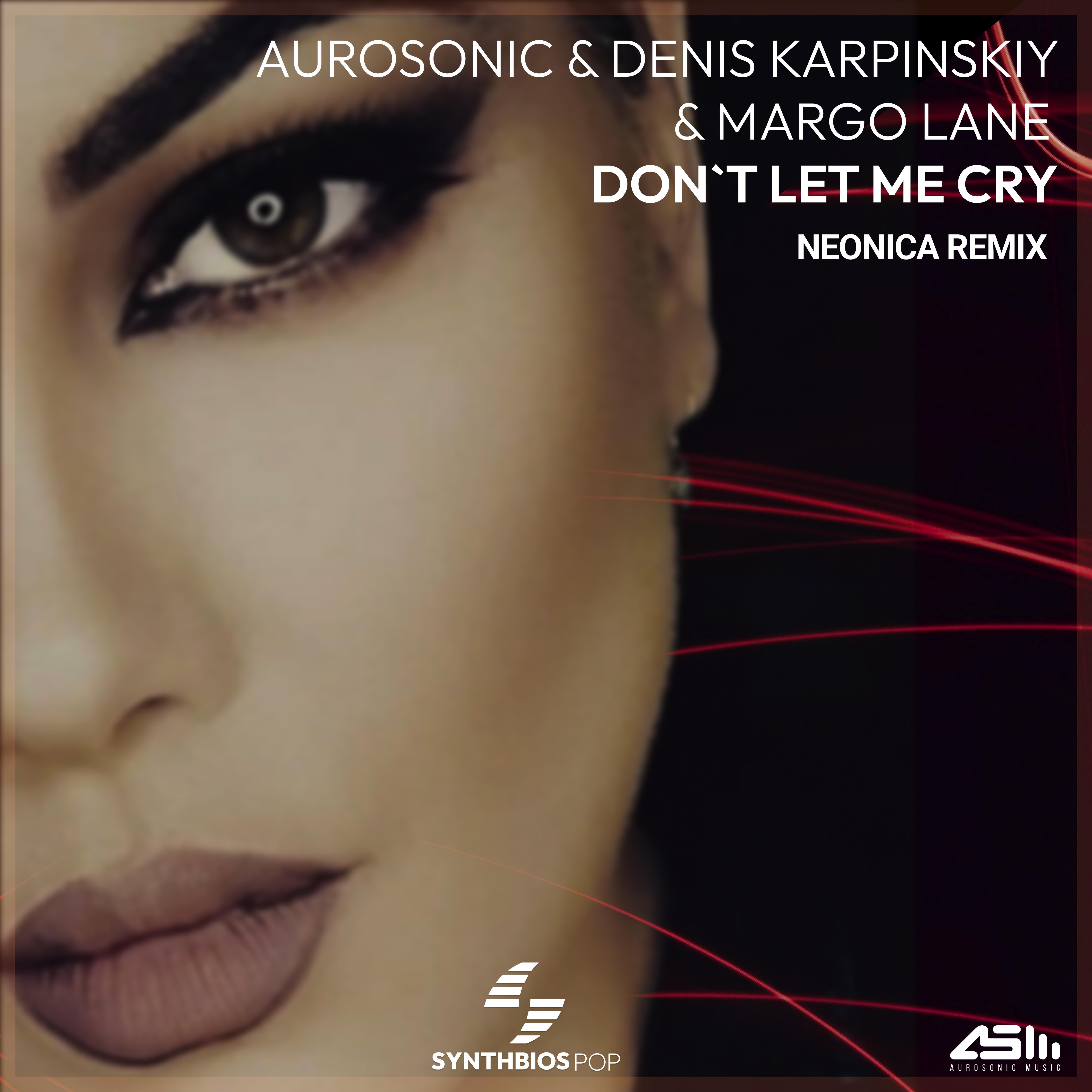 Постер альбома Don`t Let Me Cry (Neonica Remix)